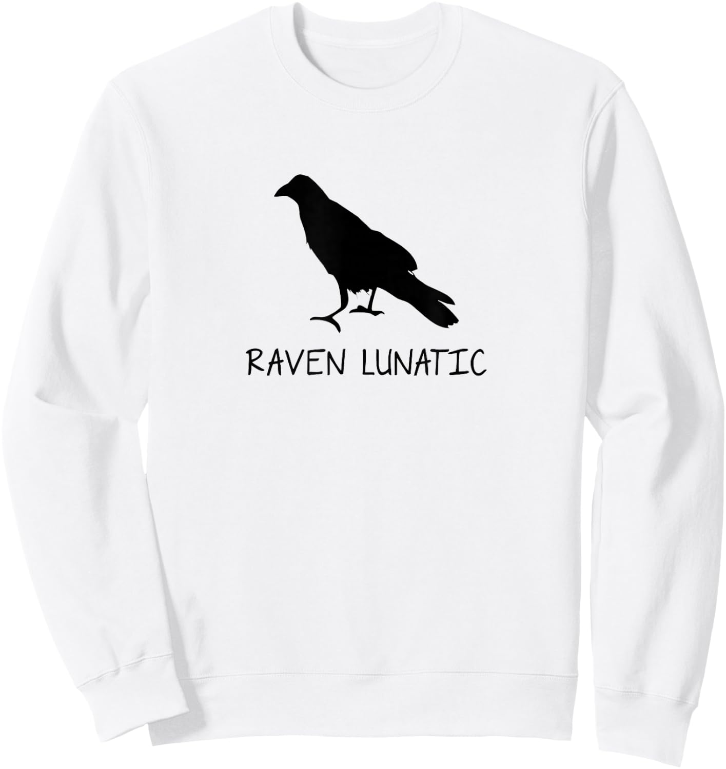 Raven Lunatic Funny Sarcastic Novelty Gifts Sweatshirt - Sweatshirt | White