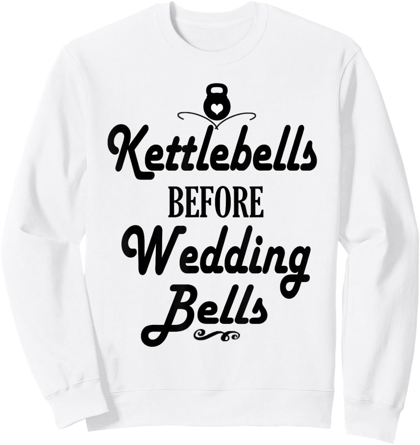 Kettlebells Before Wedding Bells Funny Wedding Workout Shirt Sweatshirt - Sweatshirt | White