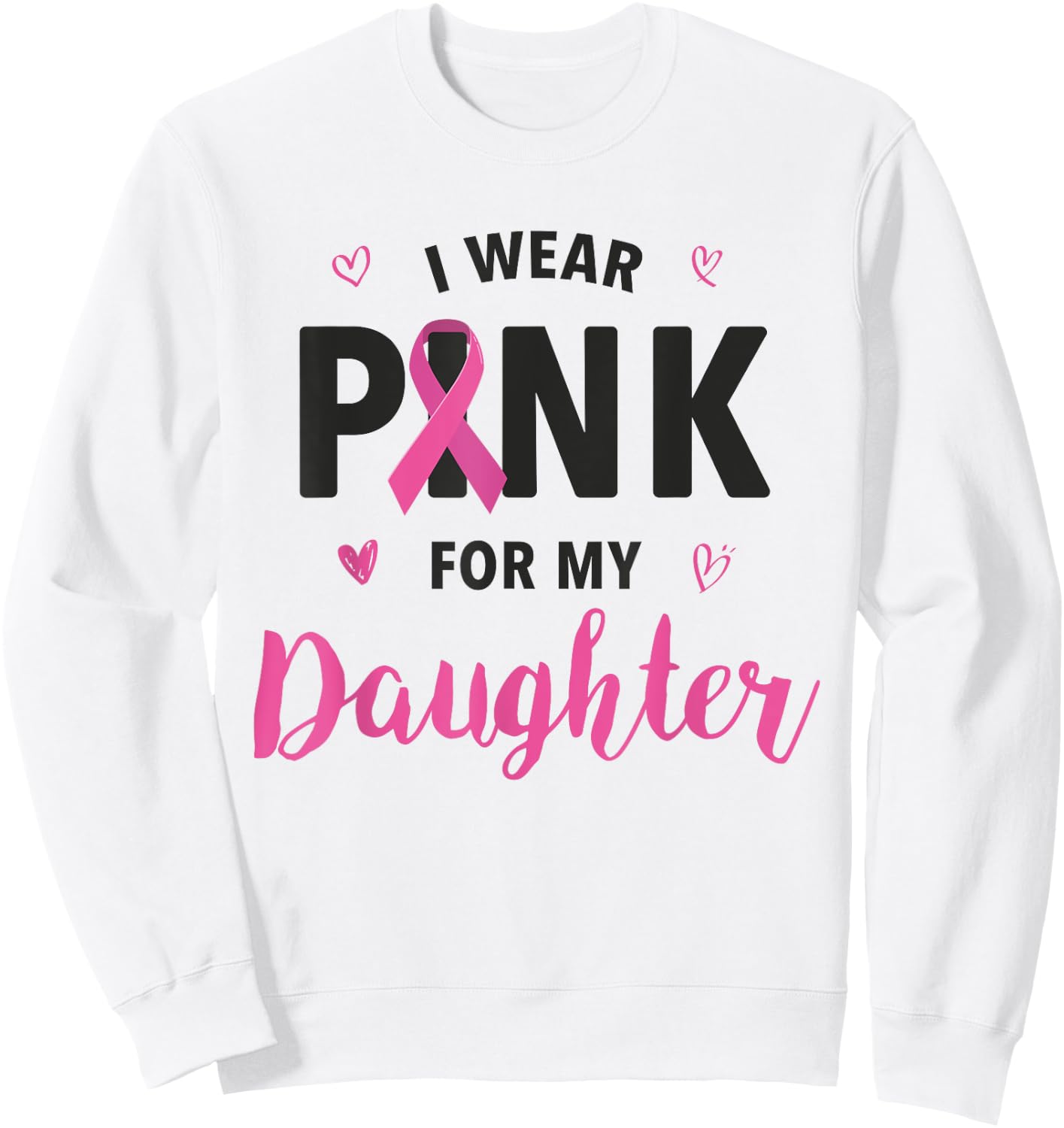 I Wear Pink For My Daughter Breast Cancer Awareness Sweatshirt - Sweatshirt | White