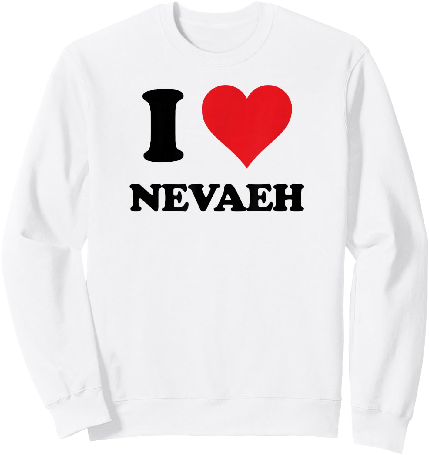 I Heart Nevaeh First Name I Love Personalized Stuff Sweatshirt - Sweatshirt | White