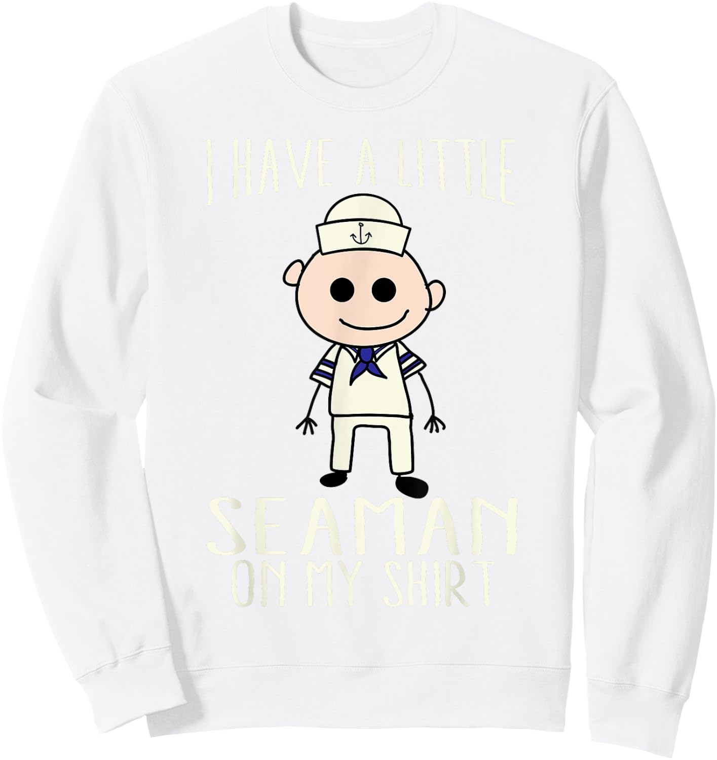 Cool Adorable I Have A Little Seaman On My Shirt Gift Sweatshirt - Sweatshirt | White