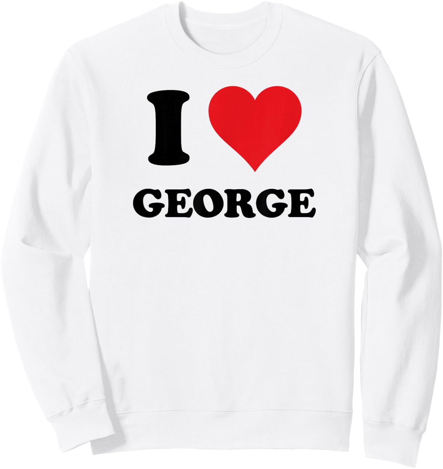 I Heart George First Name I Love Personalized Stuff Sweatshirt - Sweatshirt | White