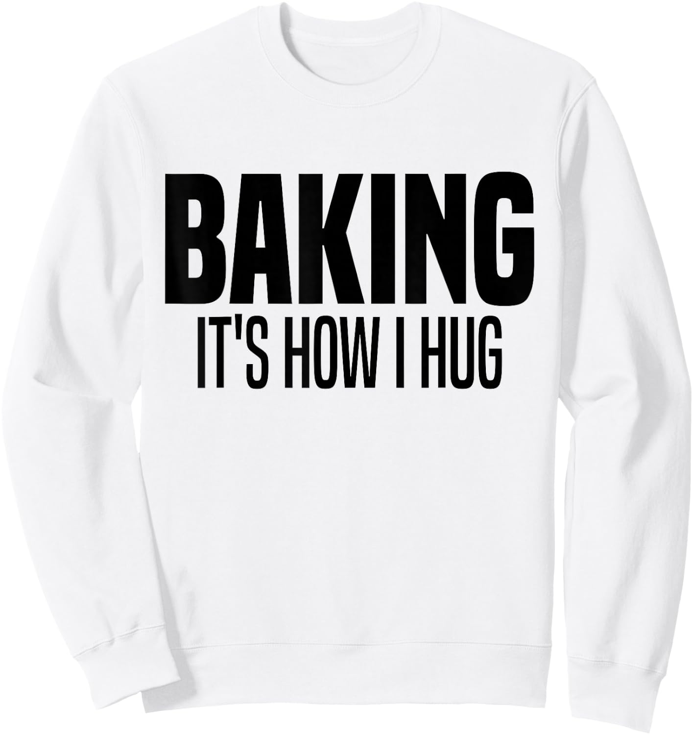 Funny Baking, Baking It's How I Hug Sweatshirt - Sweatshirt | White