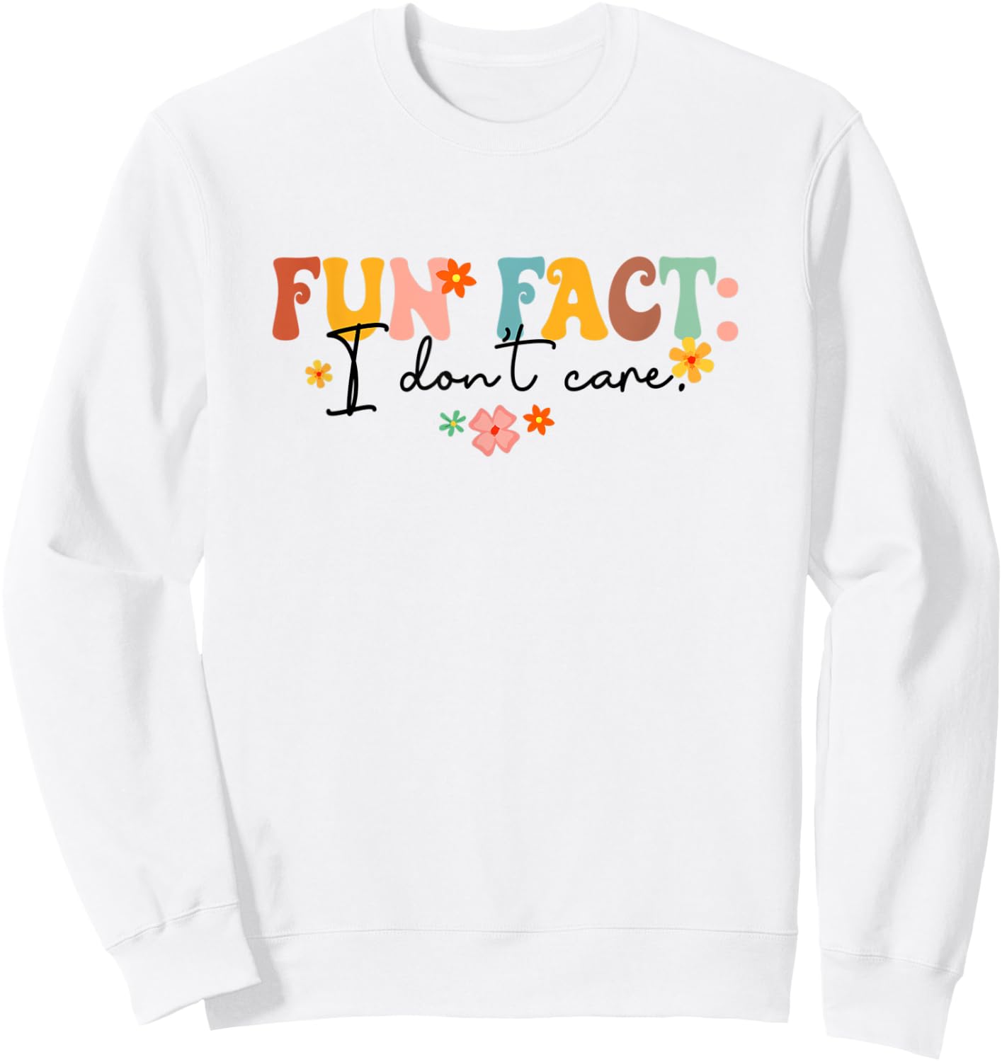 Fun Fact I Don't Care Funny Sarcasm Humor Groovy Retro Style Sweatshirt - Sweatshirt | White