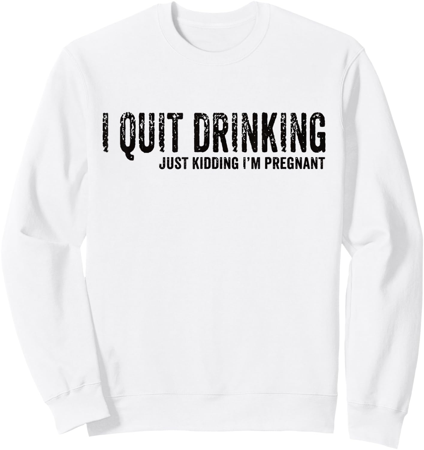 I Quit Drinking Just Kidding I'm Pregnant Pregnancy Reveal Sweatshirt - Sweatshirt | White
