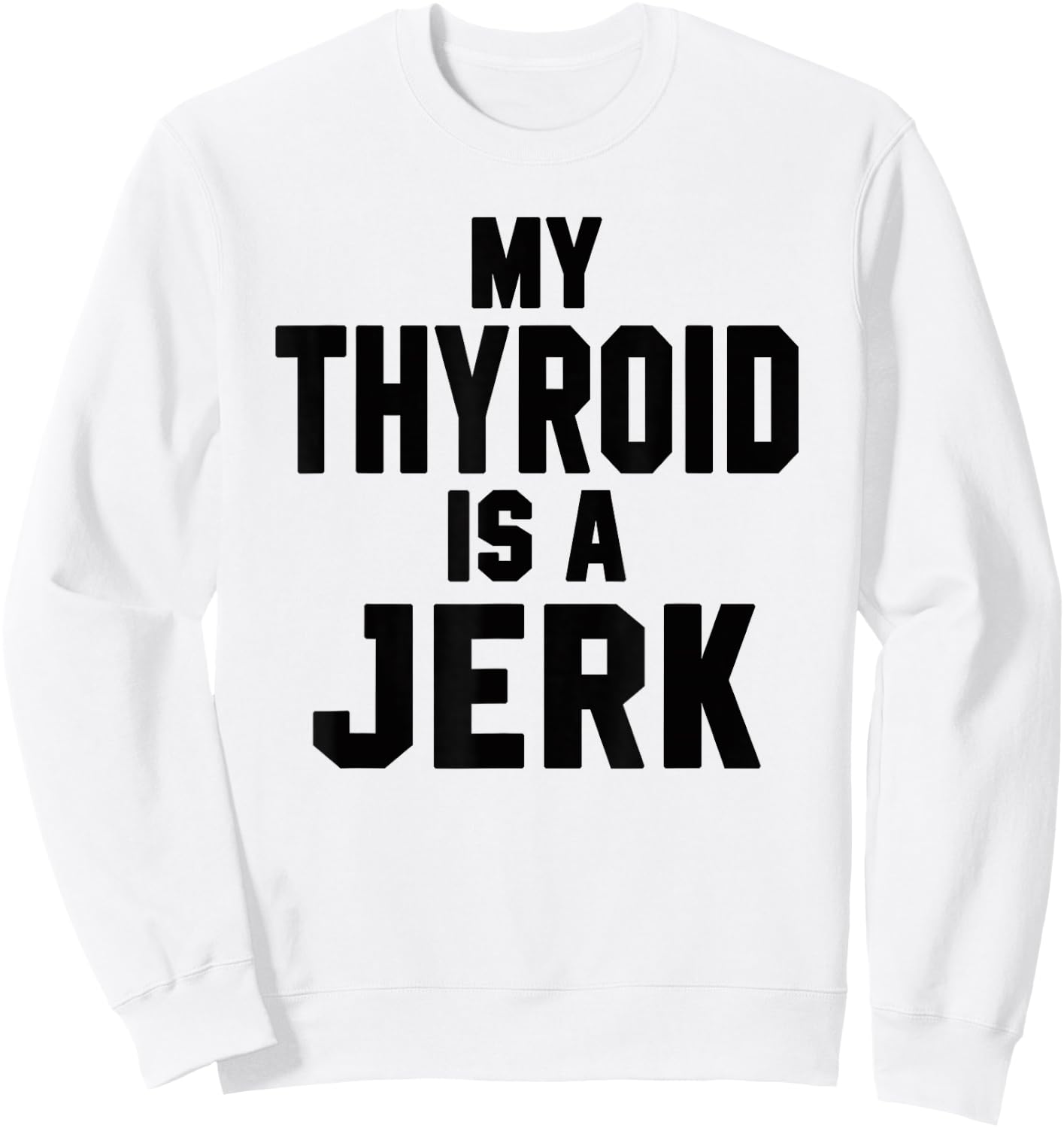Funny My Thyroid Is A Jerk Surgery Recovery Thyroidectomy Sweatshirt - Sweatshirt | White