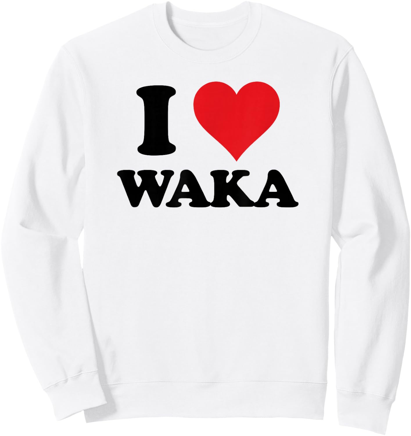 I Heart Waka First Name I Love Personalized Stuff Sweatshirt - Sweatshirt | White