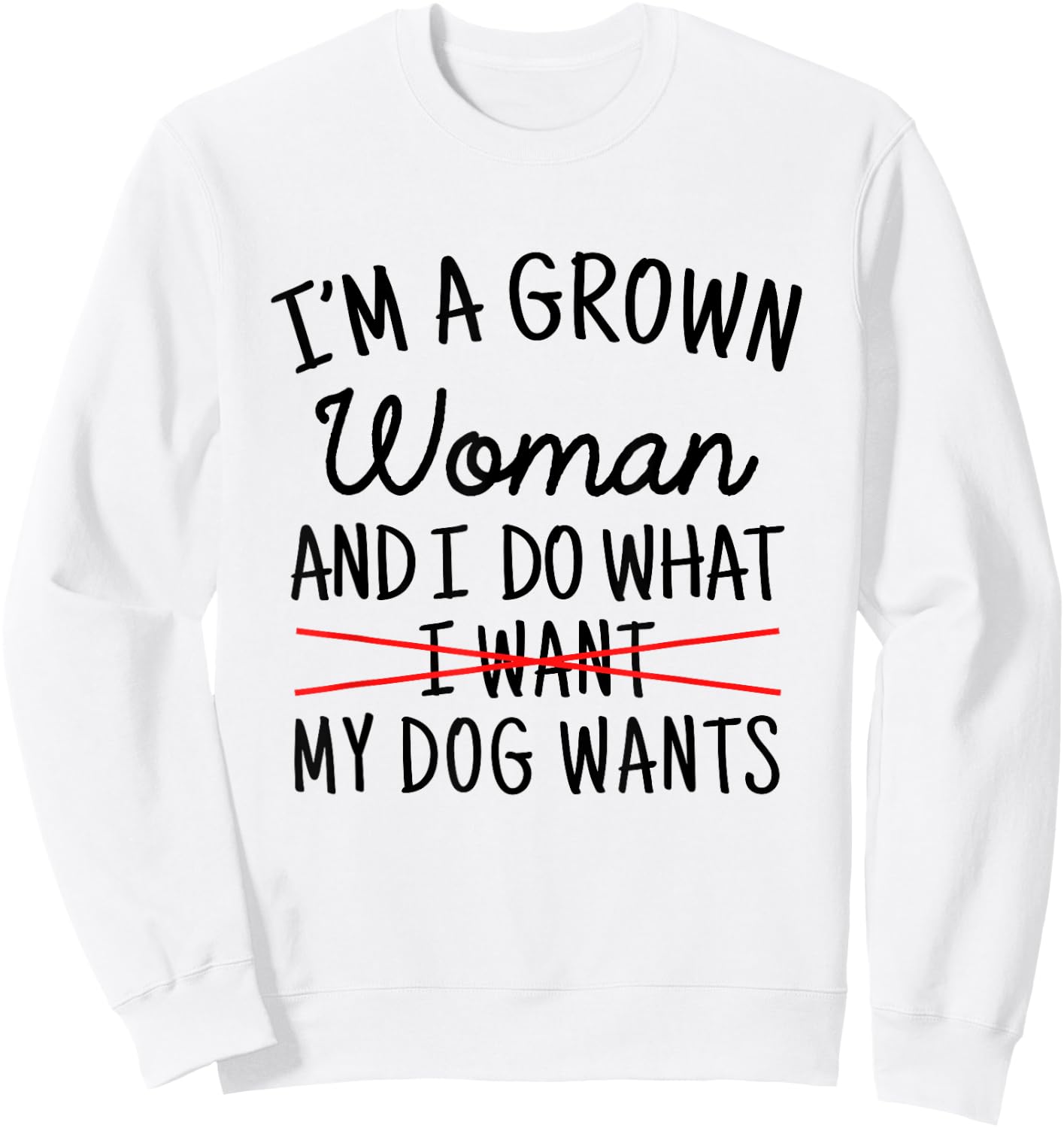I'm A Grown Woman And I Do What My Dog Wants Funny Dog Mom Sweatshirt - Sweatshirt | White
