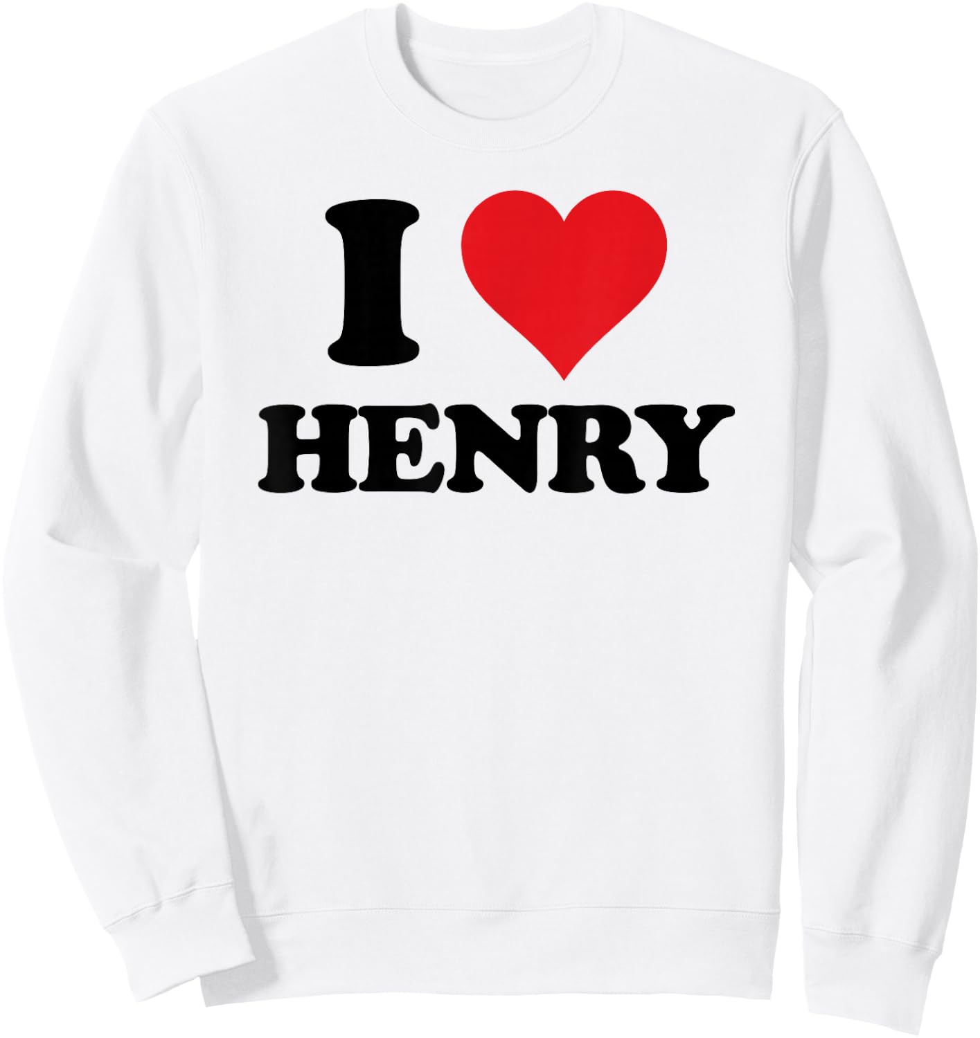 I Heart Henry First Name I Love Personalized Stuff Sweatshirt - Sweatshirt | White