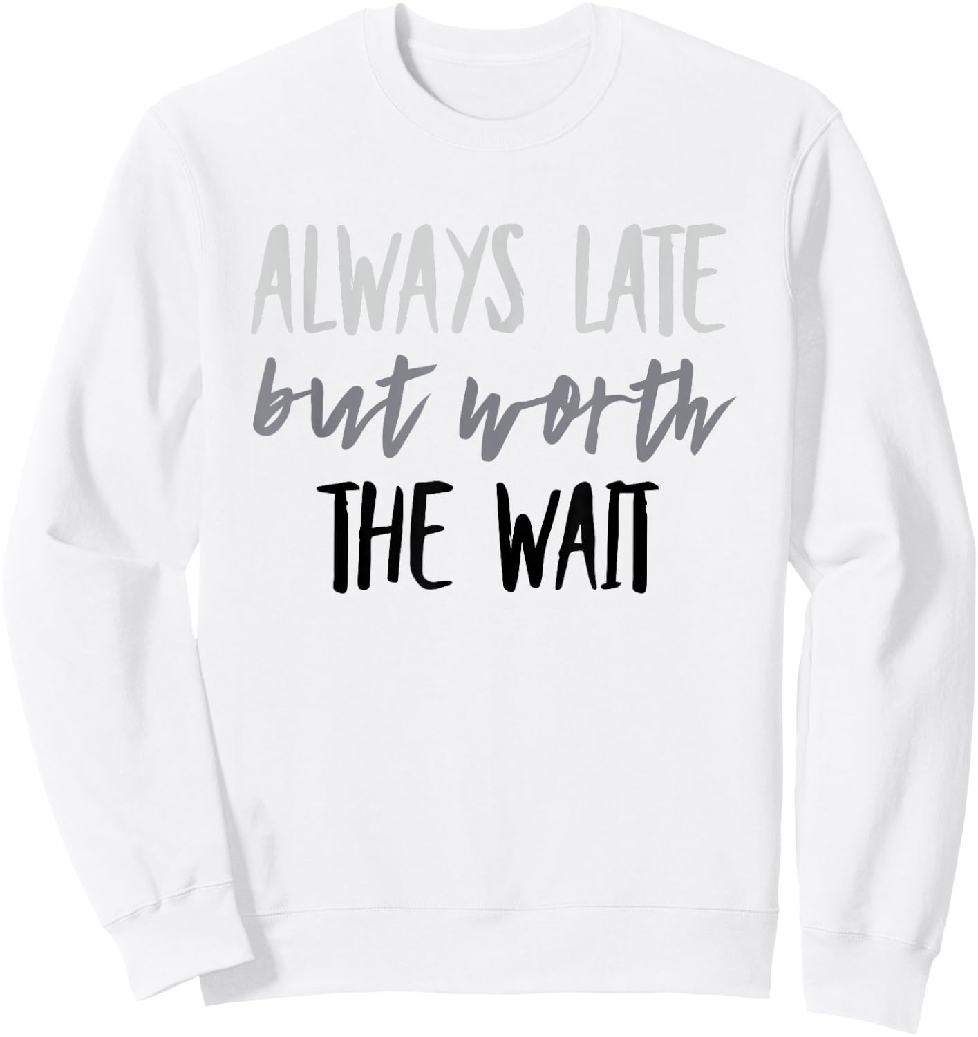 Funny Always Late But Worth the Wait Sweatshirt - Sweatshirt | White