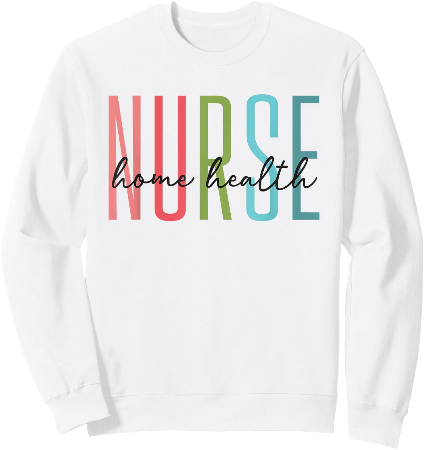 Home Health Nurse Home Care Nursing Registered Nurse RN Sweatshirt - Sweatshirt | White