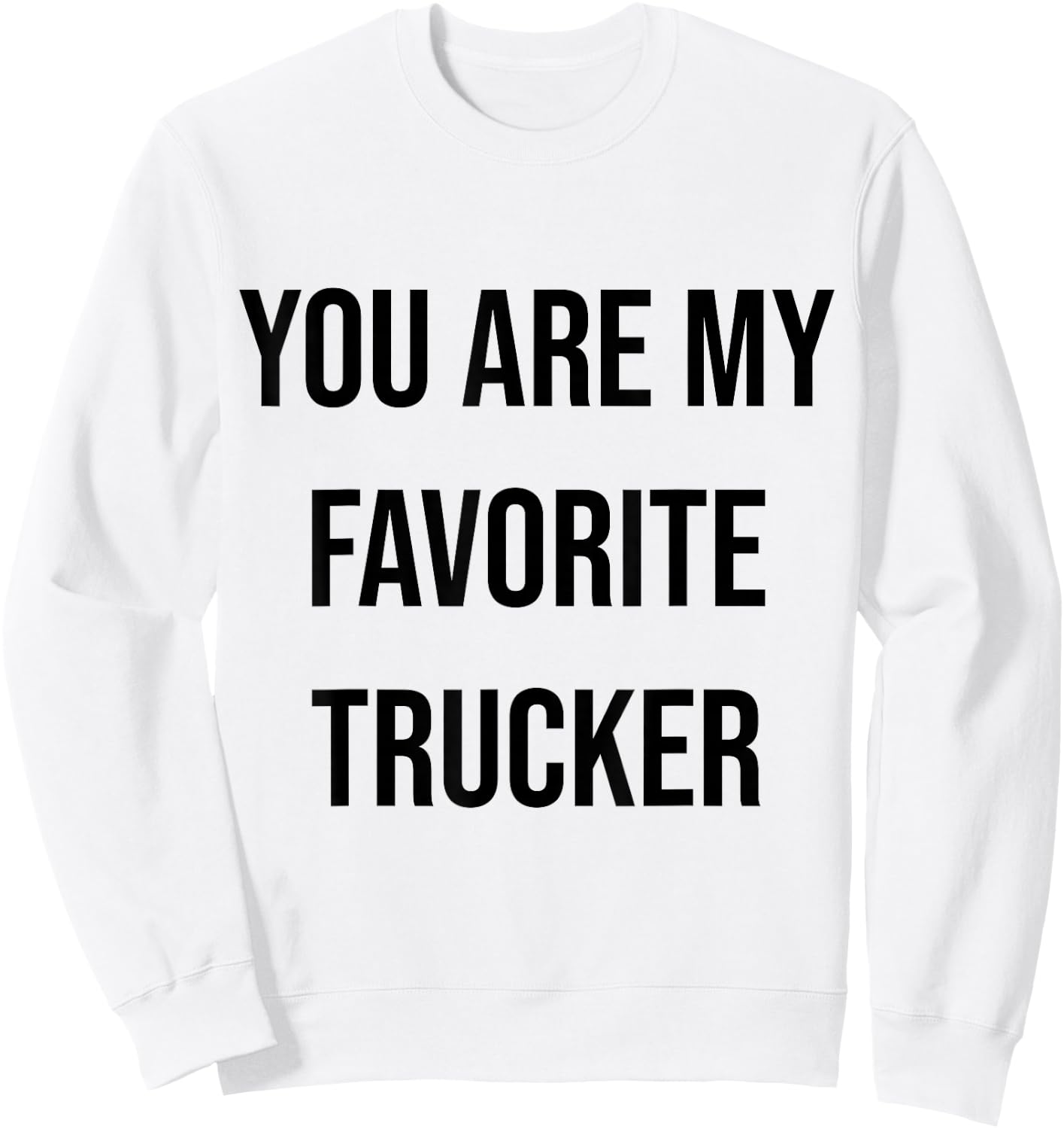 You Are My Favorite Trucker Sweatshirt - Sweatshirt | White