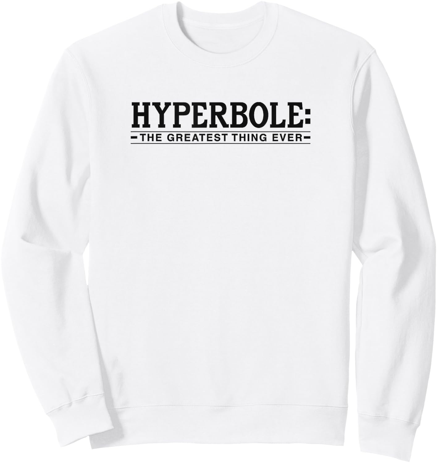 Hyperbole The Greatest Thing Ever Funny Literary Joke Sweatshirt - Sweatshirt | White