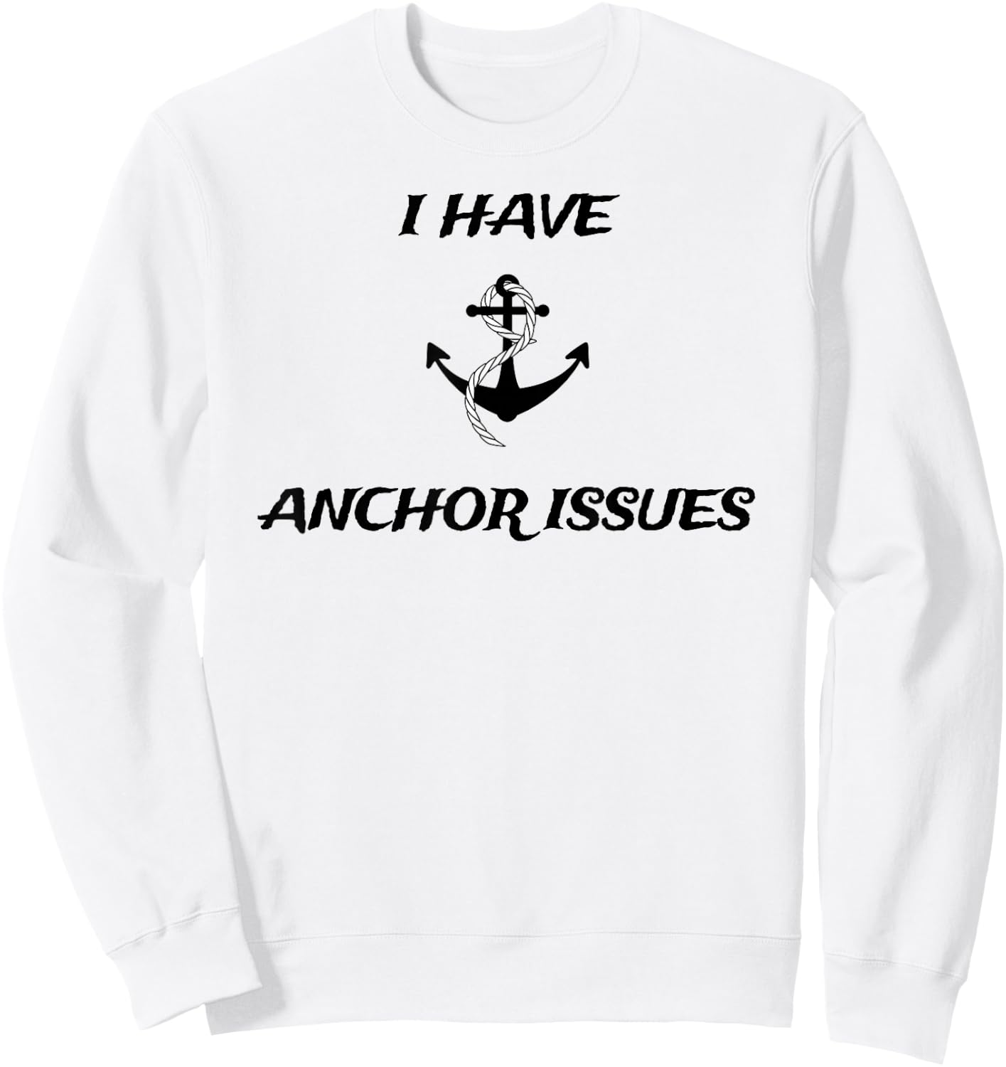 I Have Anchor Issues Funny Boat Captain Boating Sweatshirt - Sweatshirt | White