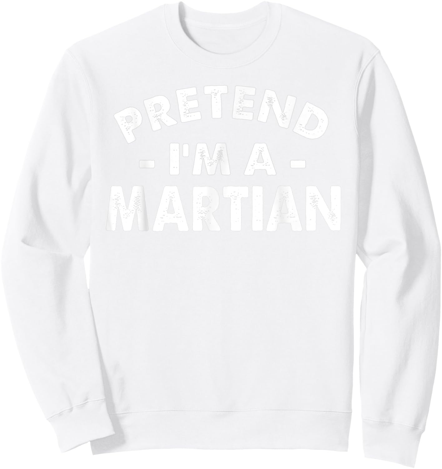Pretend I'm A Martian Funny Lazy Halloween Costume Men Women Sweatshirt - Sweatshirt | White