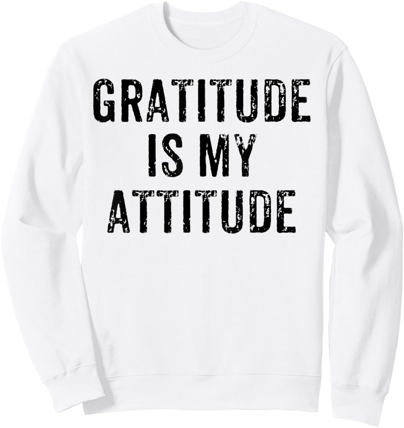 Inspirational Positive Motivational Gratitude is My Attitude Sweatshirt - Sweatshirt | White