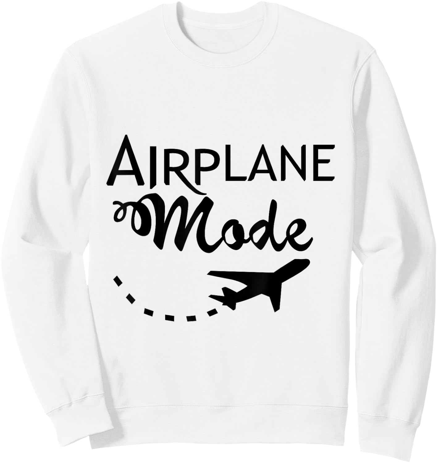 Airplane Mode Fun Traveler Funny Saying Vacation Time Off Sweatshirt - Sweatshirt | White