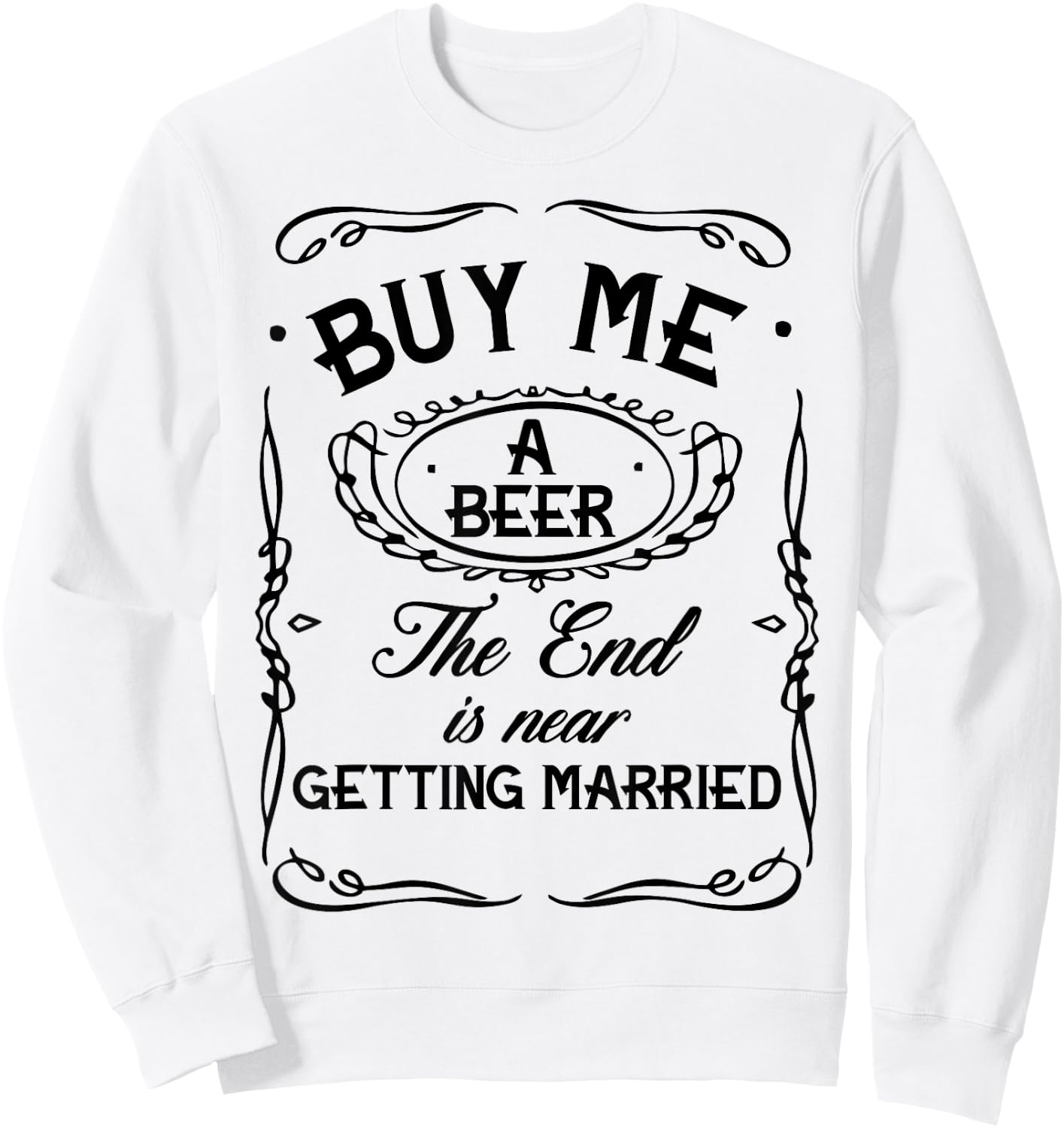 Buy Me A Beer The End Is Near I'm Getting Married Men Women Sweatshirt - Sweatshirt | White