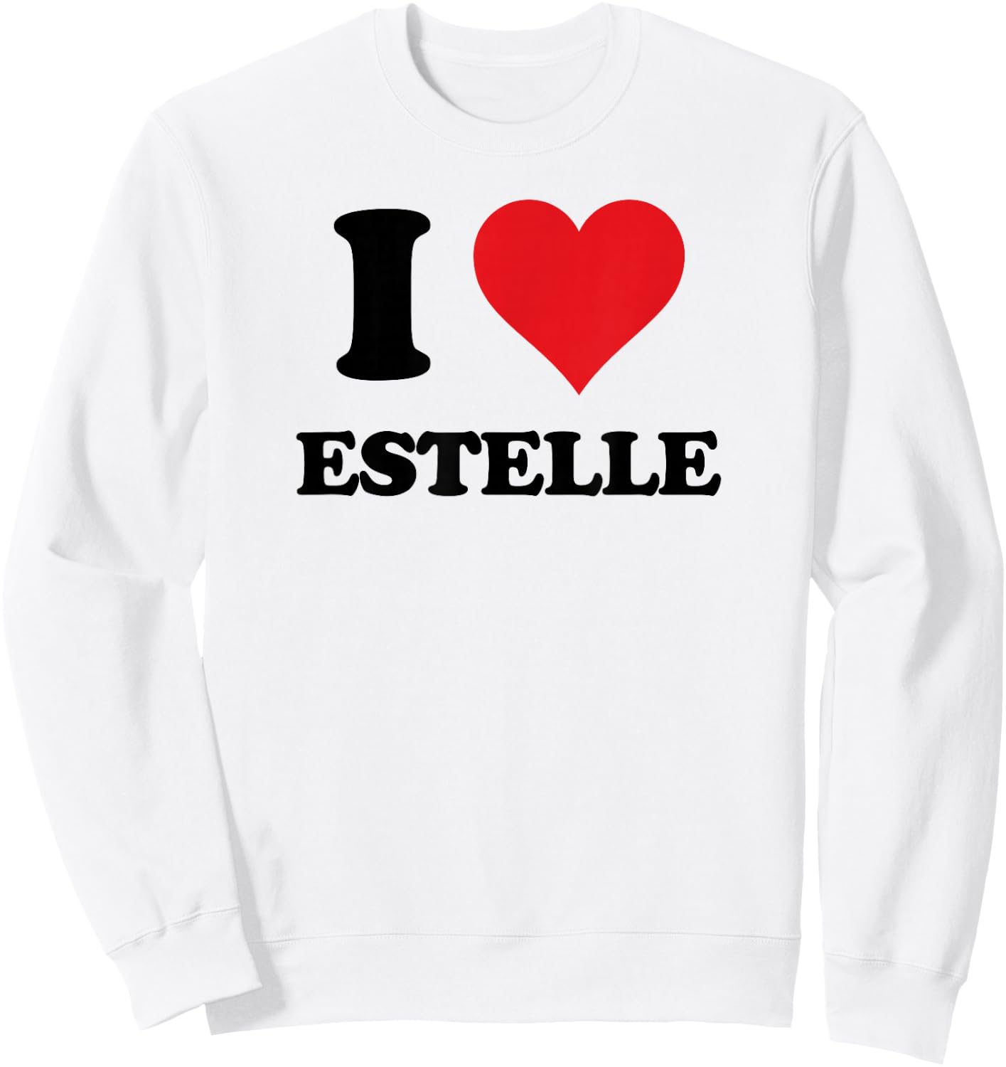 I Heart Estelle First Name I Love Personalized Stuff Sweatshirt - Sweatshirt | White
