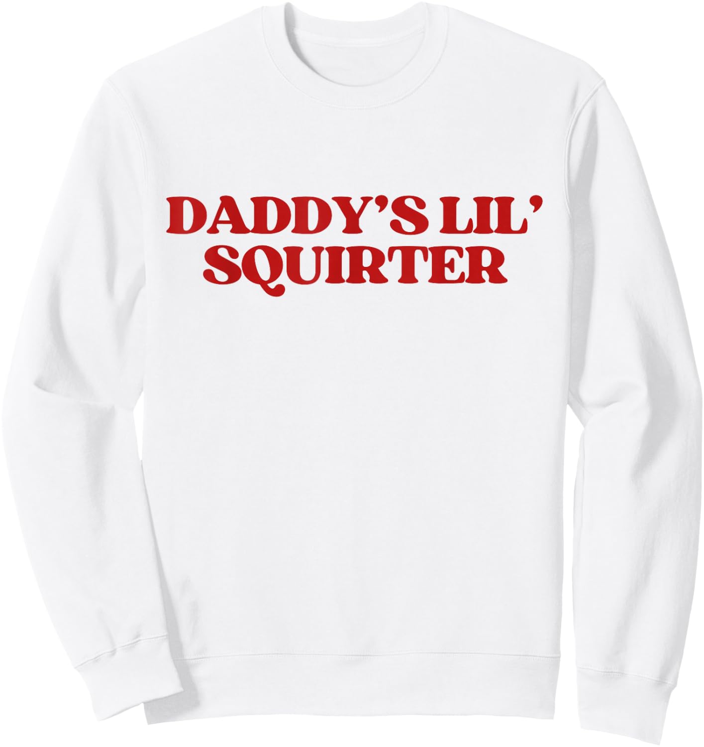 Daddy's Lil' Squirter Y2k Aesthetic Trendy Sweatshirt - Sweatshirt | White
