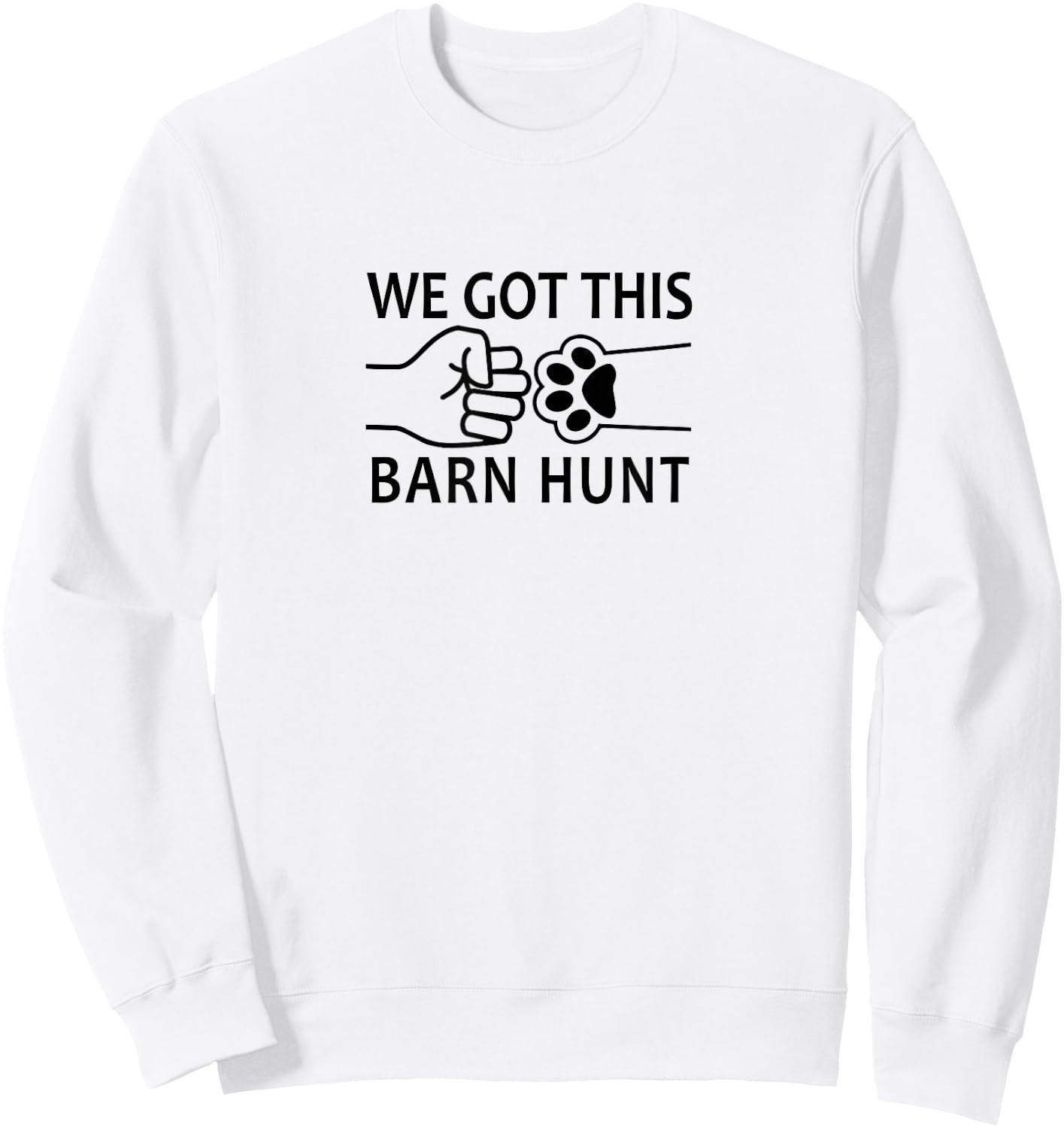 Dog Barn Hunt- We Got This! Sweatshirt - Sweatshirt | White