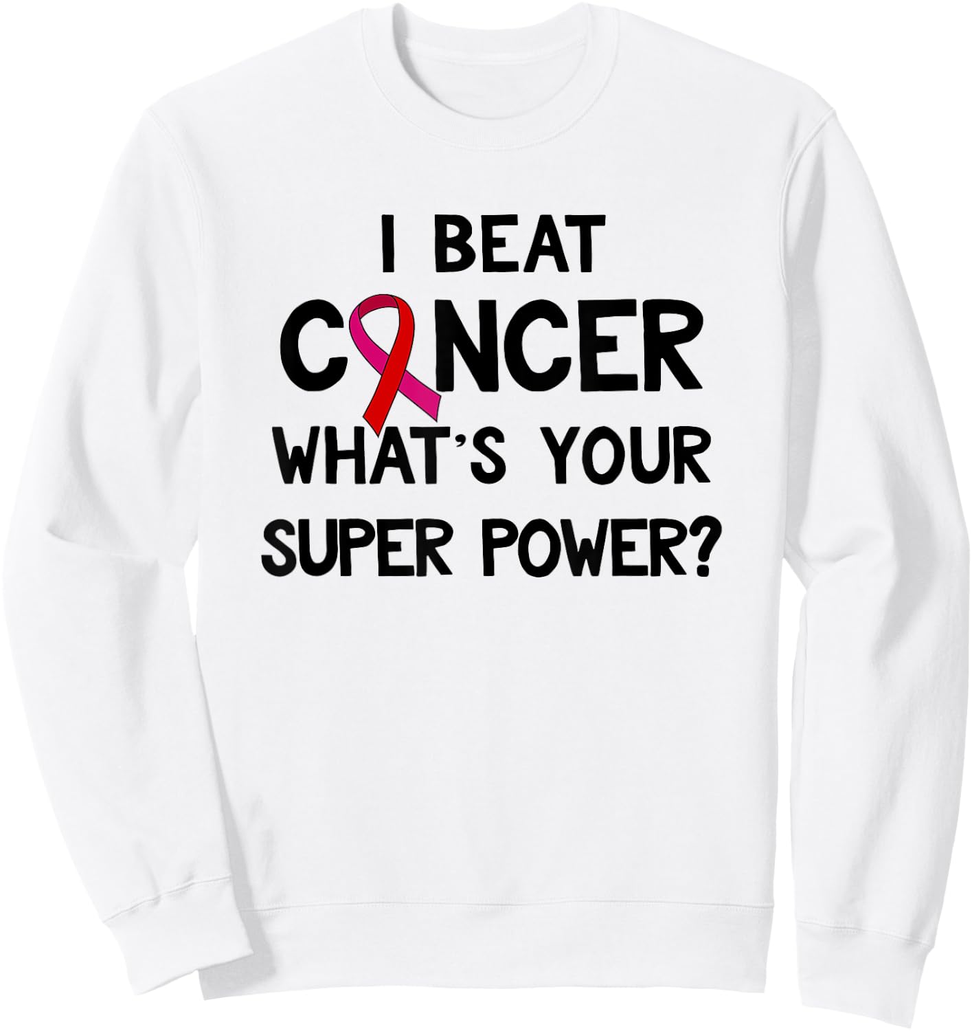 I Beat Cancer What's Your Super Power Amazing Sweatshirt - Sweatshirt | White
