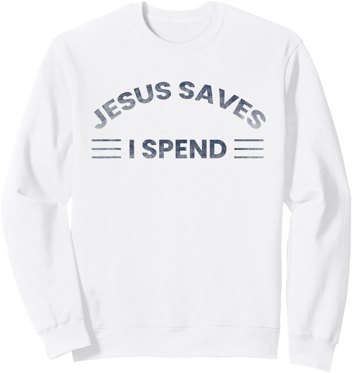 Hilarious & Sarcastic Jesus Saves I Spend Sweatshirt - Sweatshirt | White