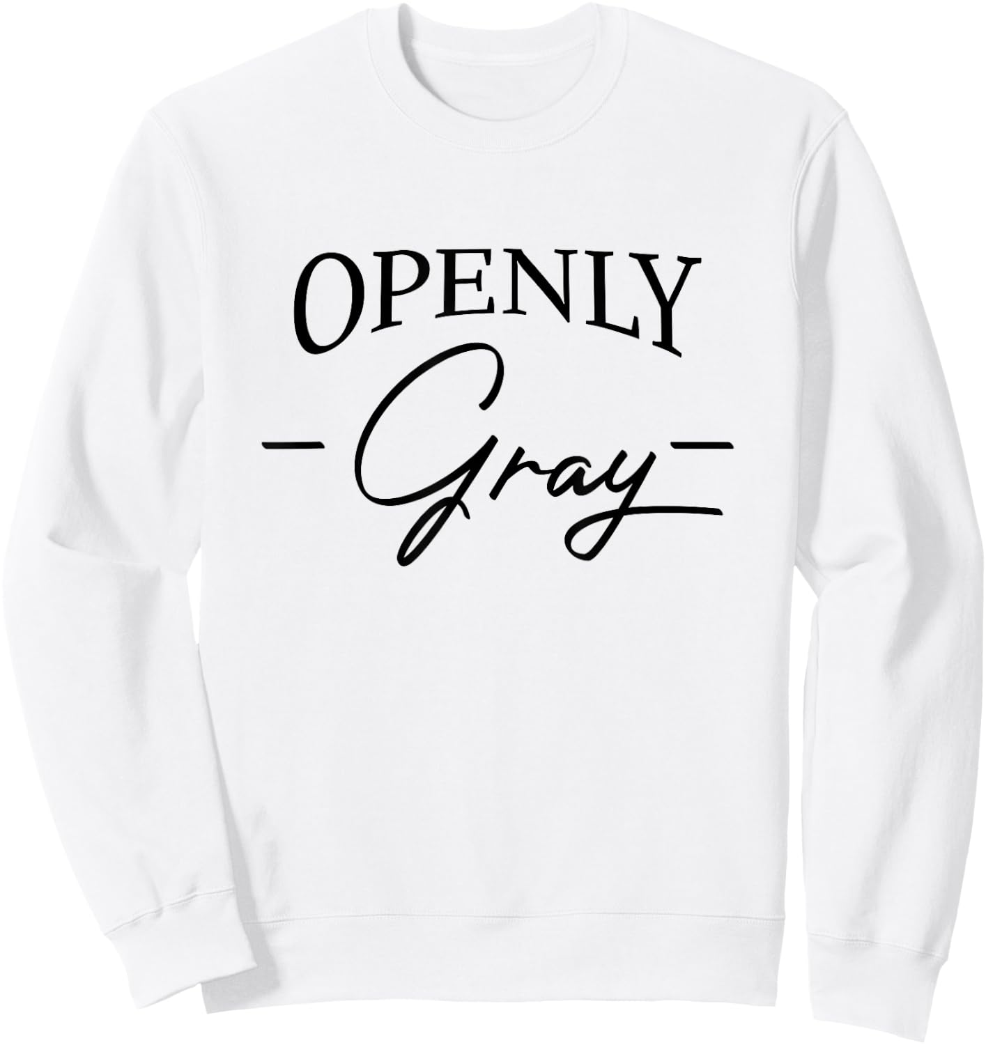 Openly Gray Funny Natural Gray Hair Going Gray Getting Older Sweatshirt - Sweatshirt | White
