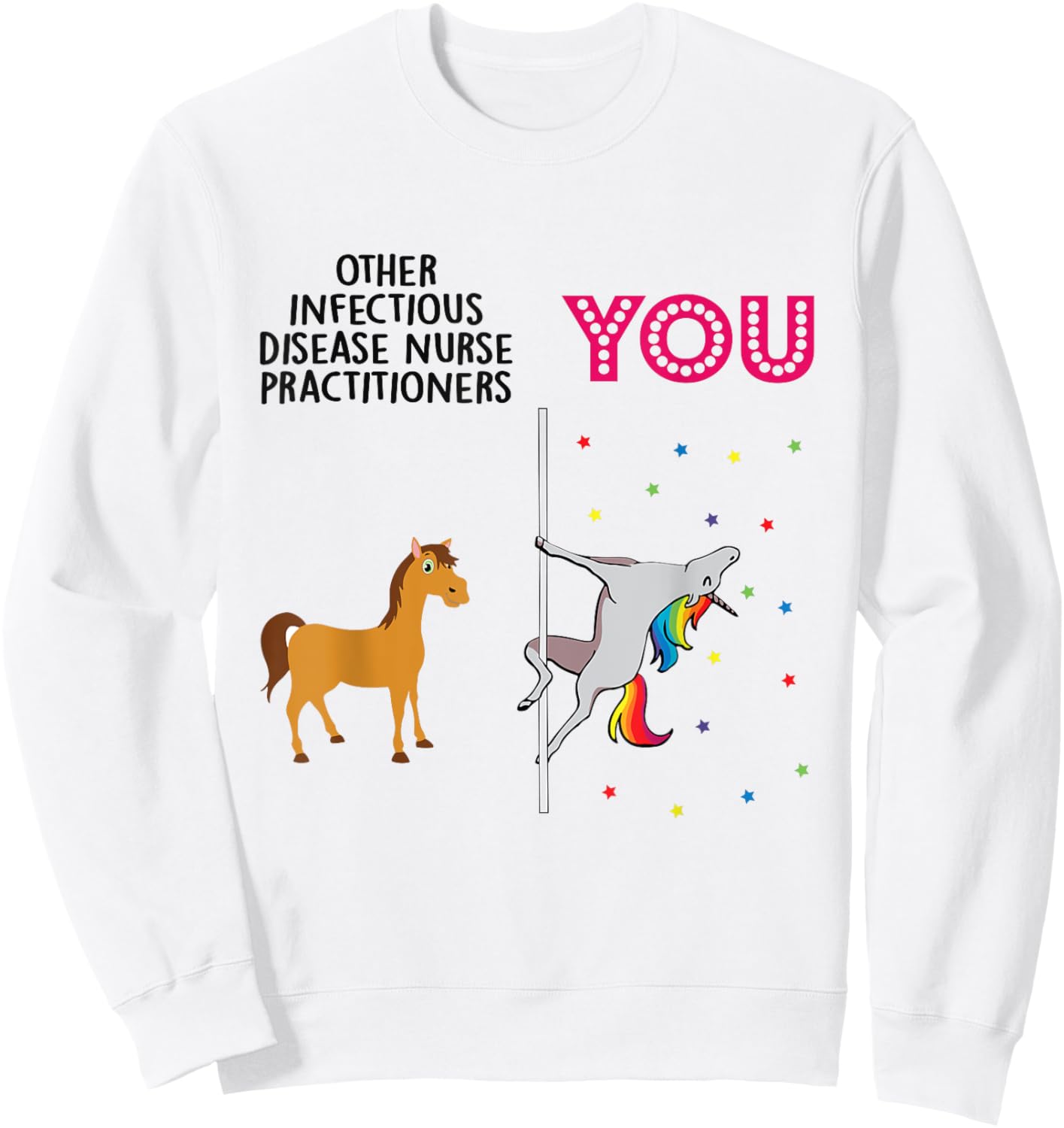 Infectious Disease Nurse Practitioner Funny Unicorn Sweatshirt - Sweatshirt | White