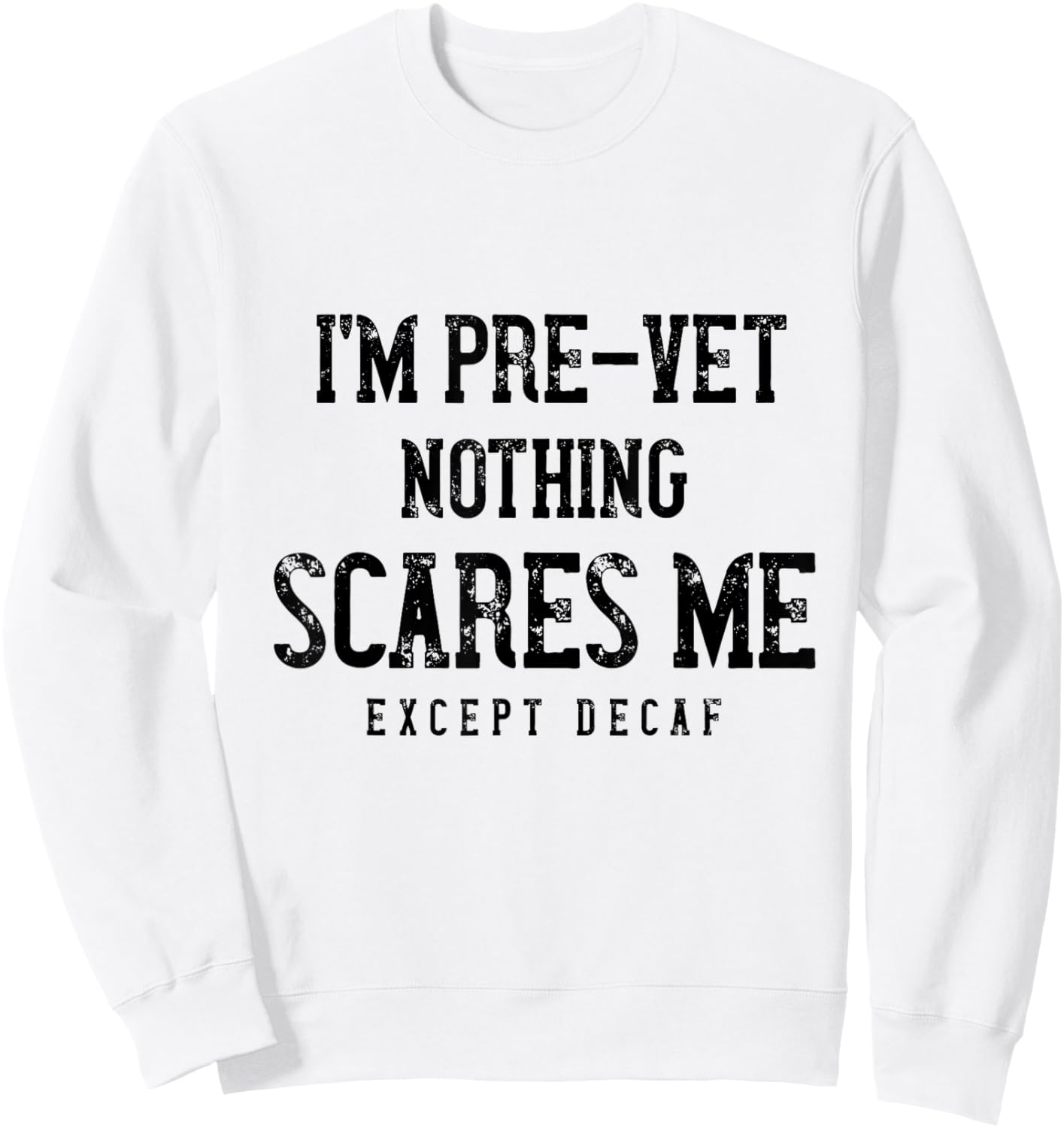 Funny Pre-Vet Student Caffeine Lover - Nothing Scares Me Sweatshirt - Sweatshirt | White
