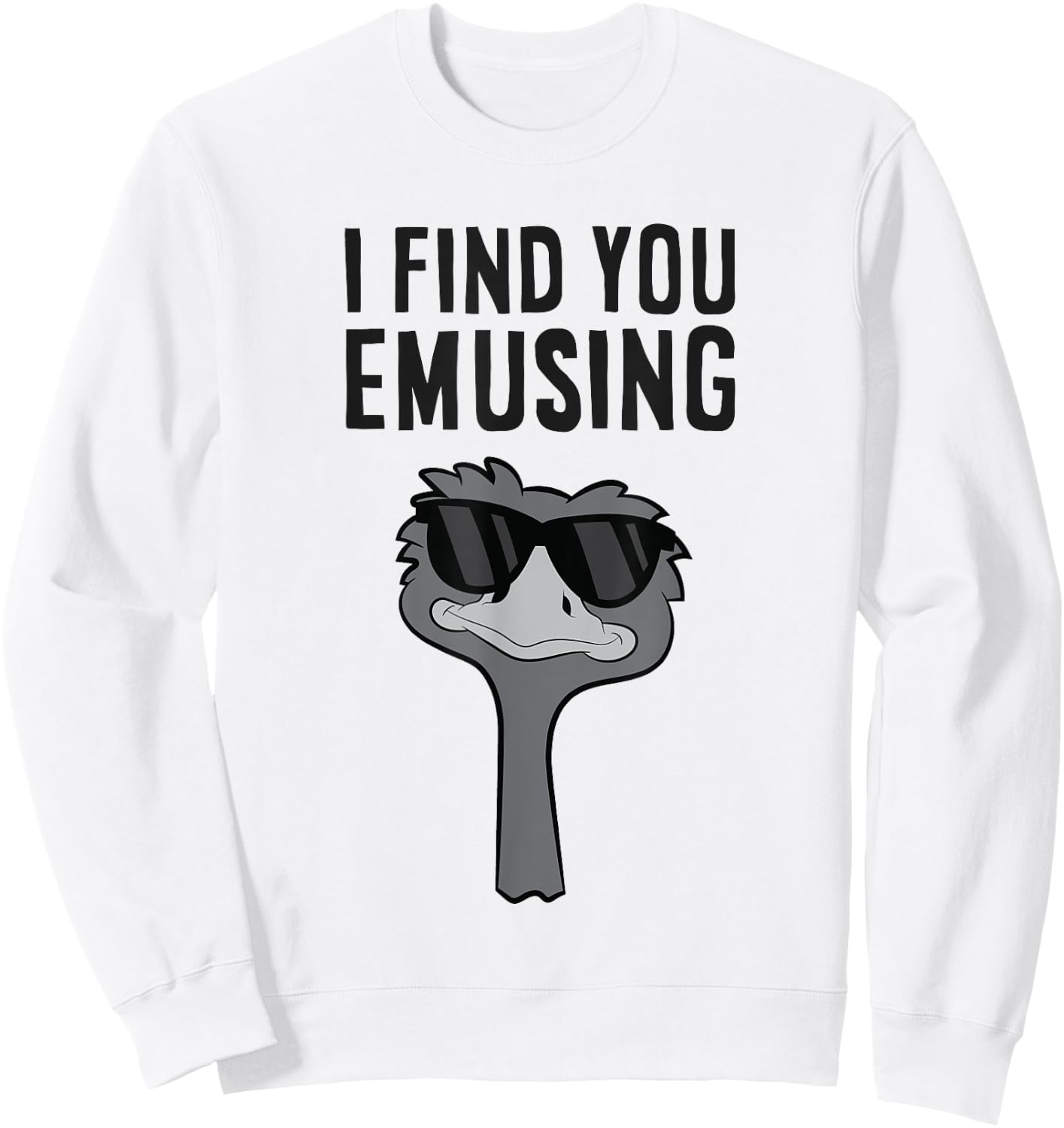I Find You Emusing Funny Emu Sweatshirt - Sweatshirt | White