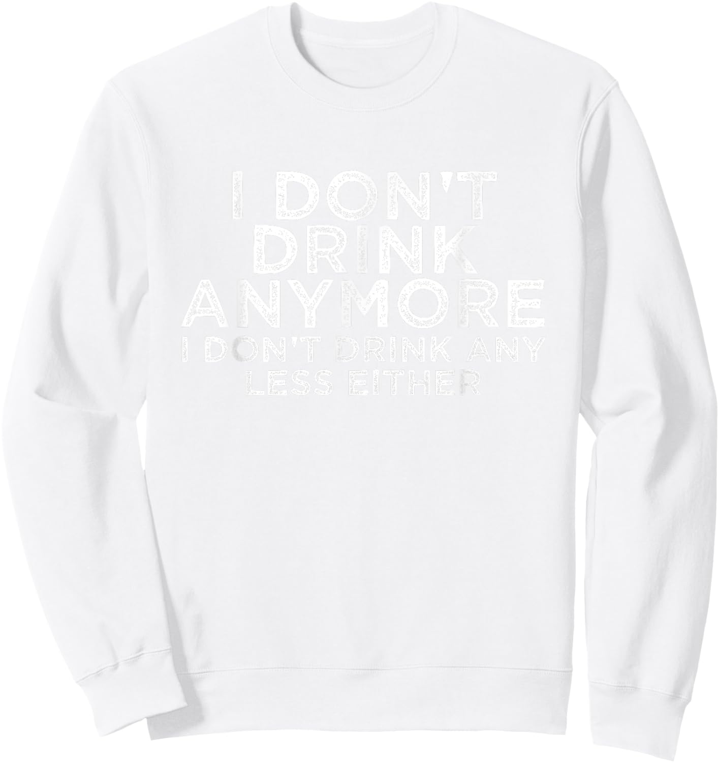 I Don't Drink Anymore Drinking Alcohol Drinkers Gift Sweatshirt - Sweatshirt | White