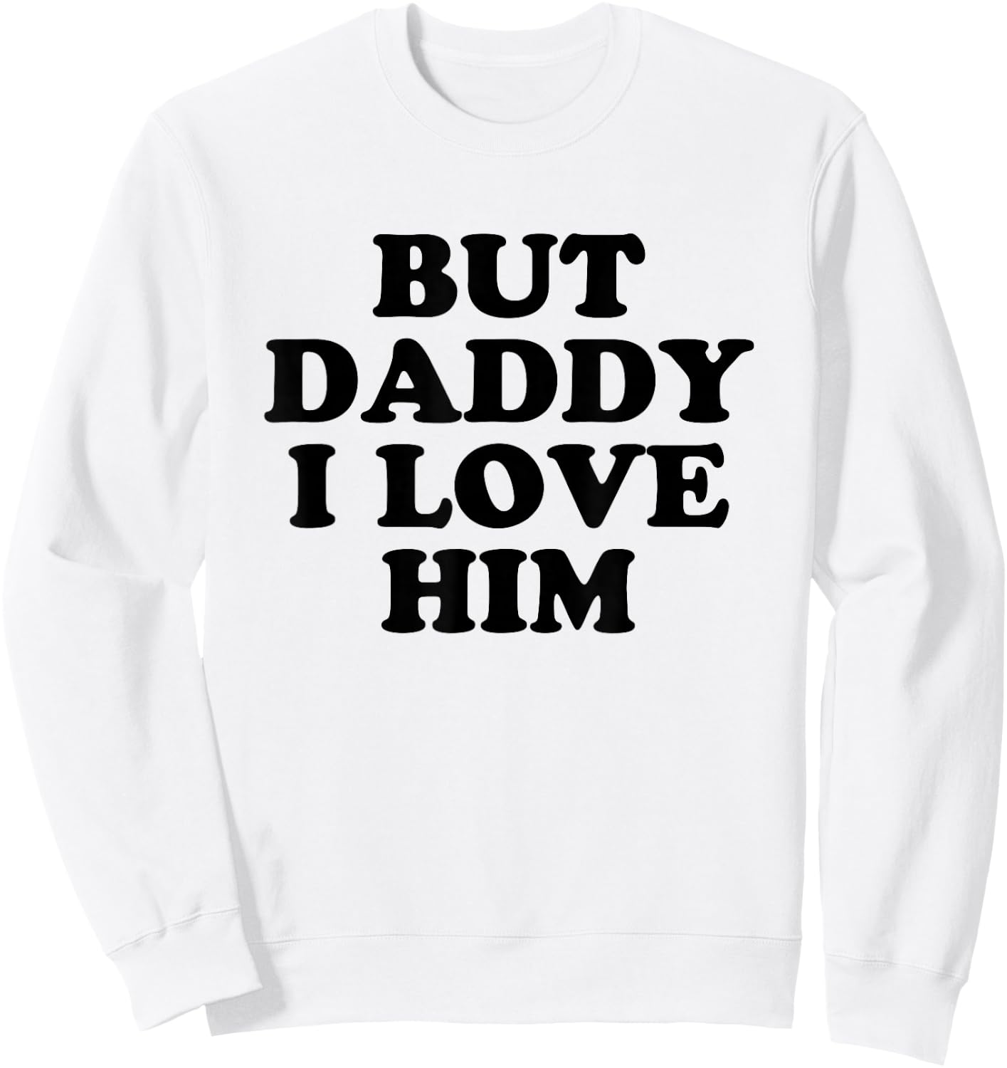 But Daddy I Love HIm Sweatshirt - Sweatshirt | White