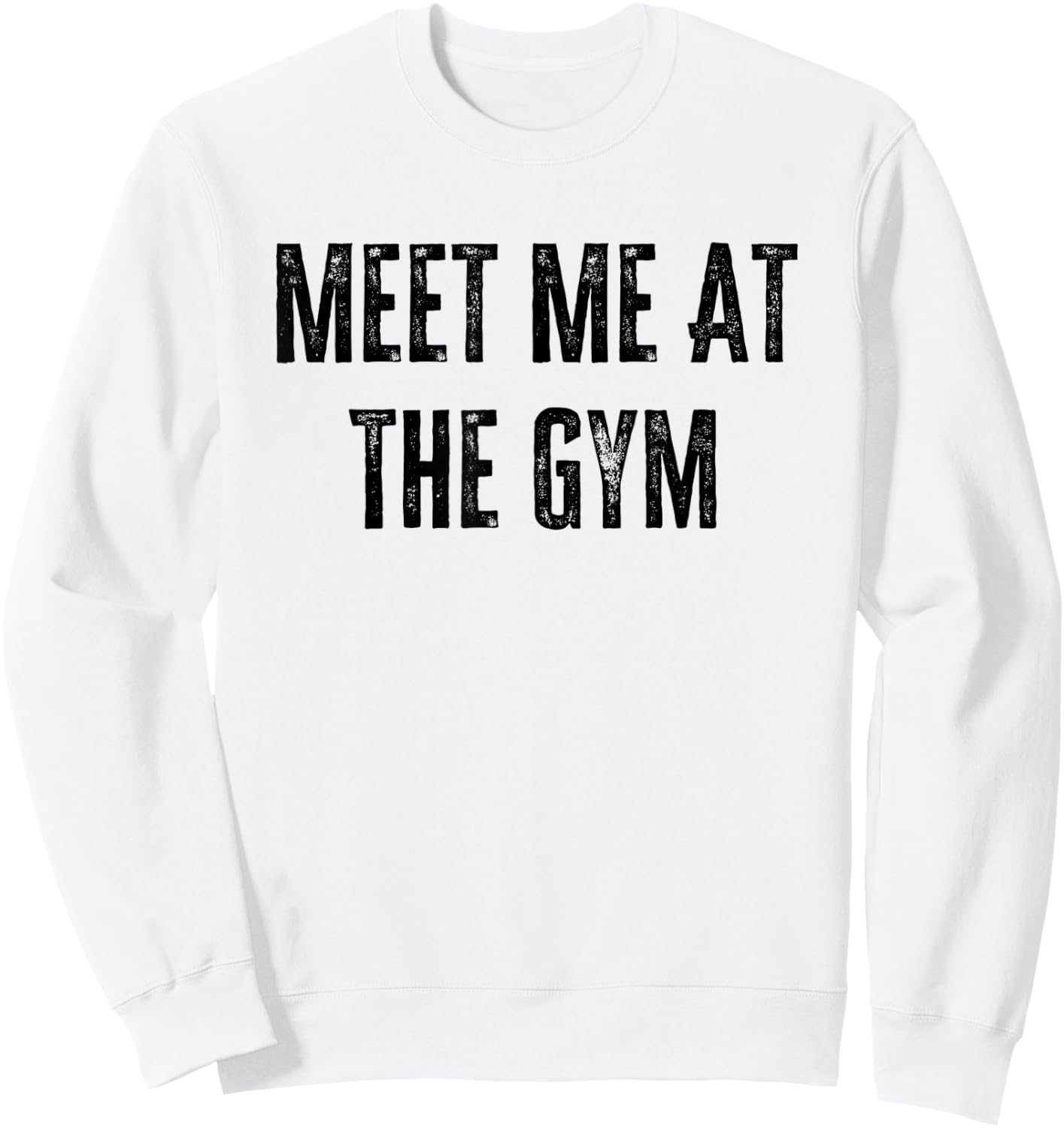 Meet Me at The Gym Funny Gym Quotes Funny Fitness Sweatshirt - Sweatshirt | White