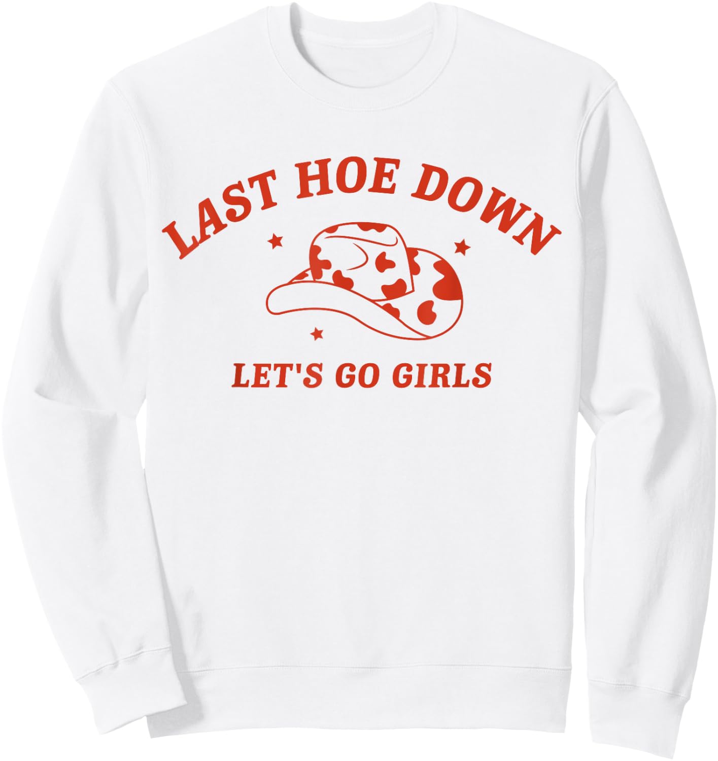 Last Hoe Down Let's Go Girls Bachelorette Cowgirl Bride Hat Sweatshirt - Sweatshirt | White