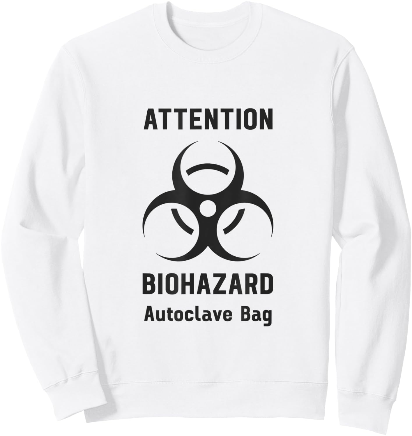 Attention Biohazard Autoclave Bag Funny Laboratory Tech Sweatshirt - Sweatshirt | White