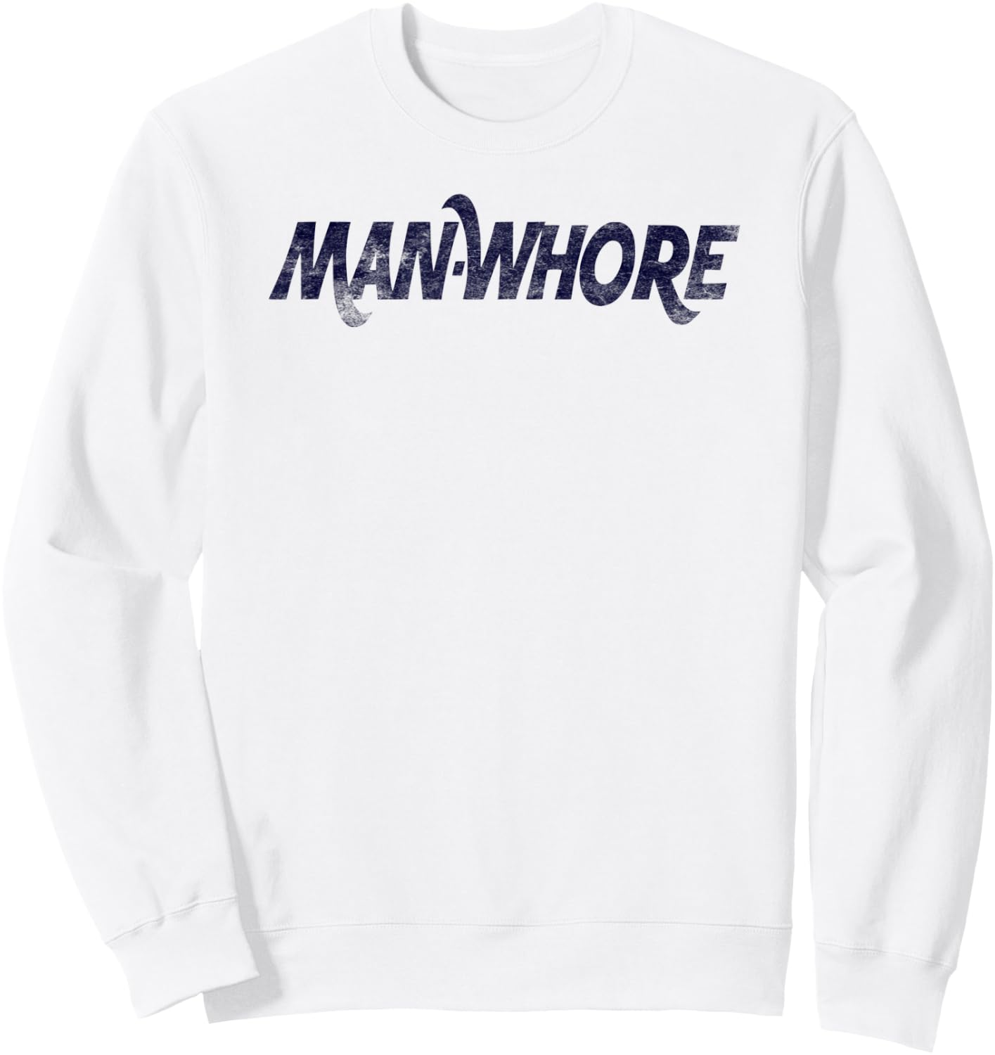 Man-Whore sarcastic funny slogan humor Sweatshirt - Sweatshirt | White
