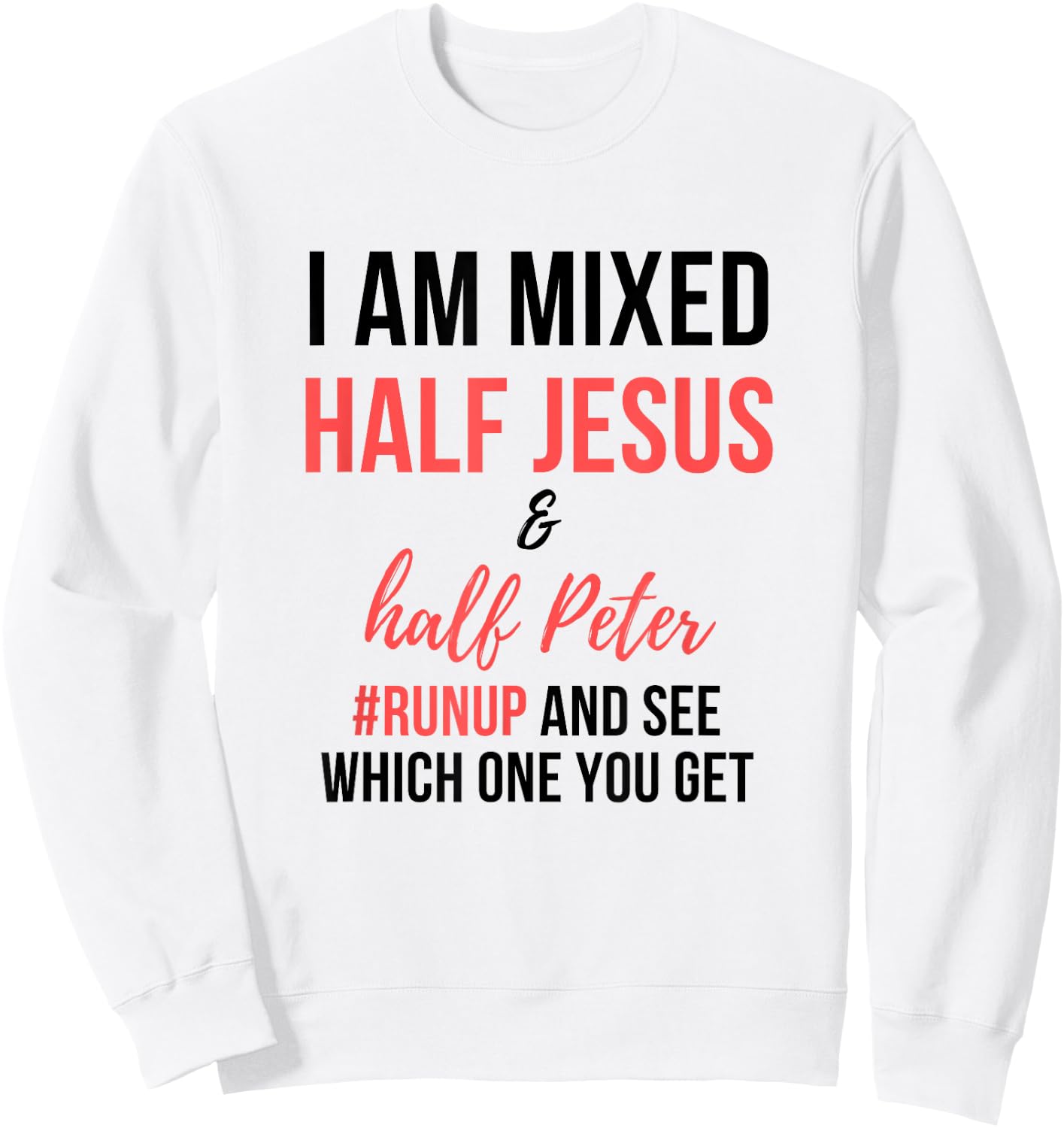 I am mixed half Jesus and half Peter #runup and see men gift Sweatshirt - Sweatshirt | White