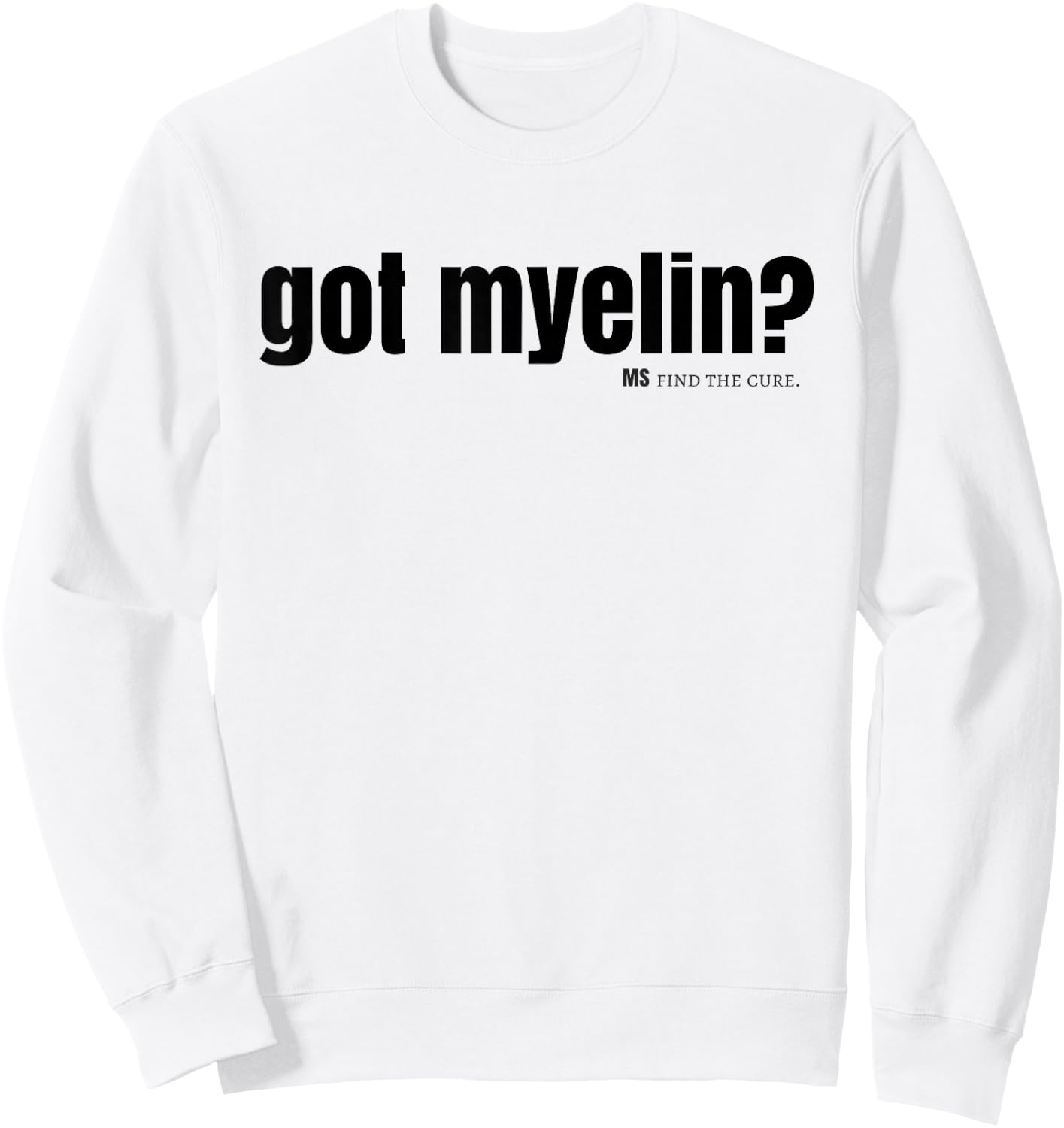 got myelin? MS Multiple Sclerosis shirts Men, Women, Youth Sweatshirt - Sweatshirt | White