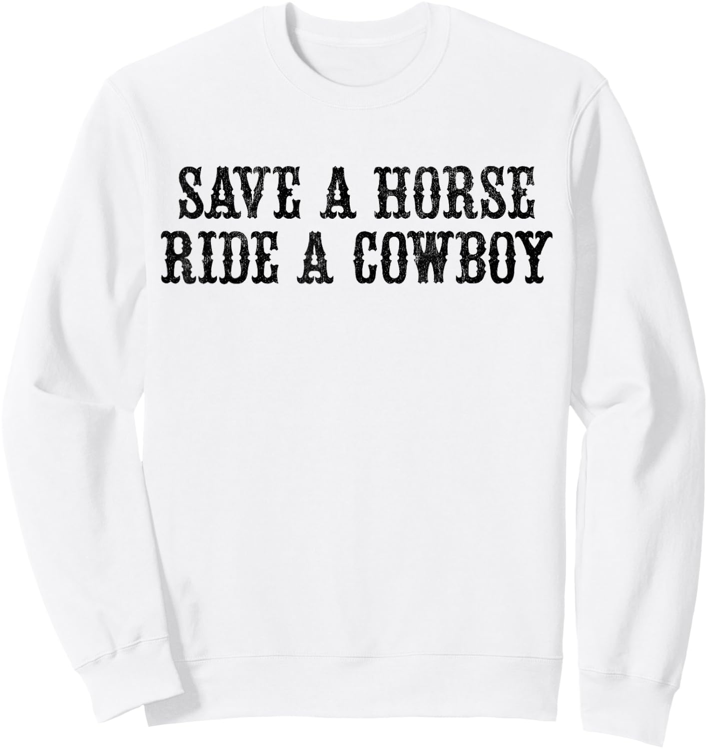 Save A Horse Ride A Cowboy Vintage Retro Sweatshirt - Sweatshirt | White