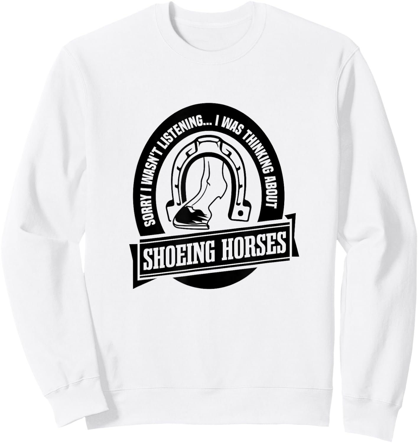 Shoeing Horses Funny Saying Farrier Craftsmen Sweatshirt - Sweatshirt | White