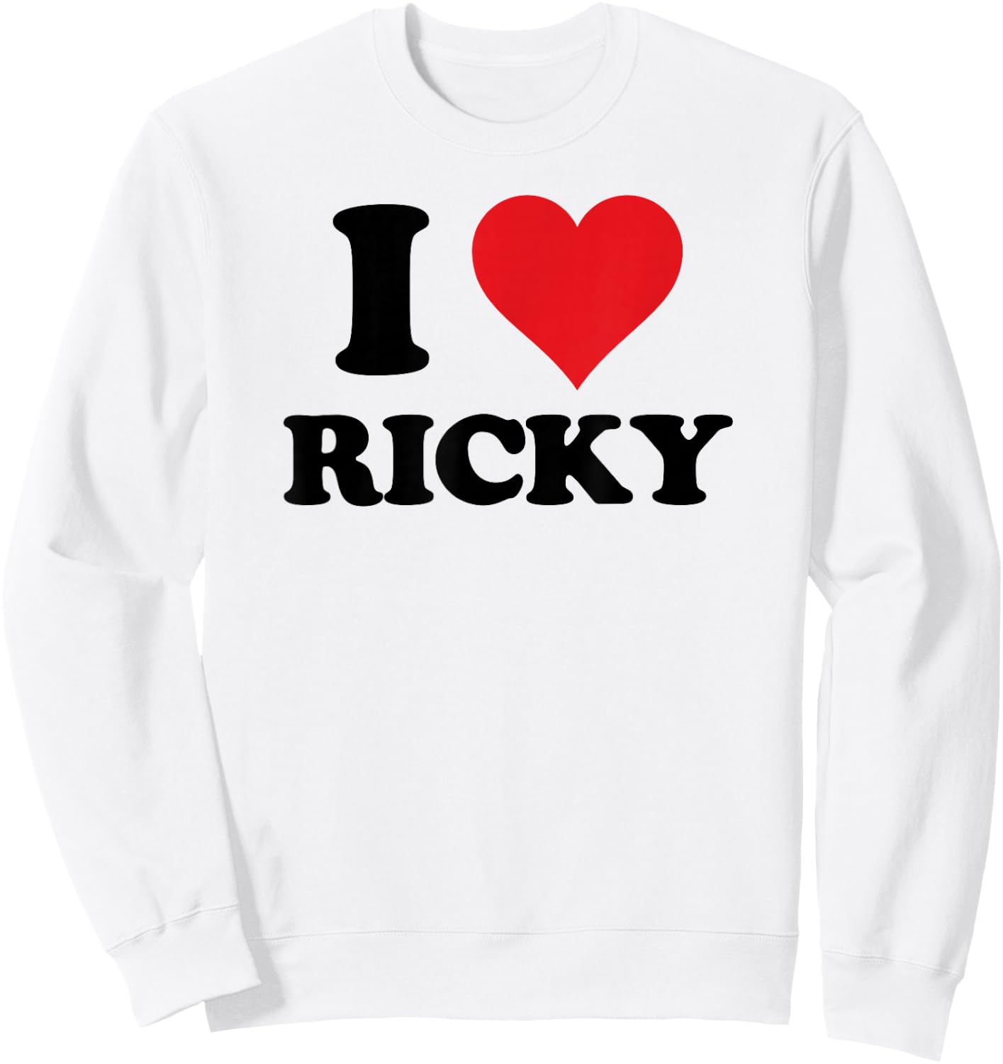 I Heart Ricky First Name I Love Personalized Stuff Sweatshirt - Sweatshirt | White