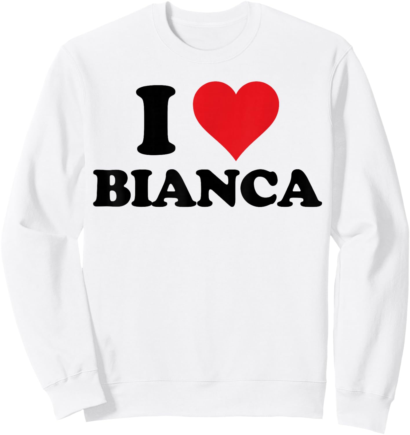 I Heart Bianca First Name I Love Personalized Stuff Sweatshirt - Sweatshirt | White