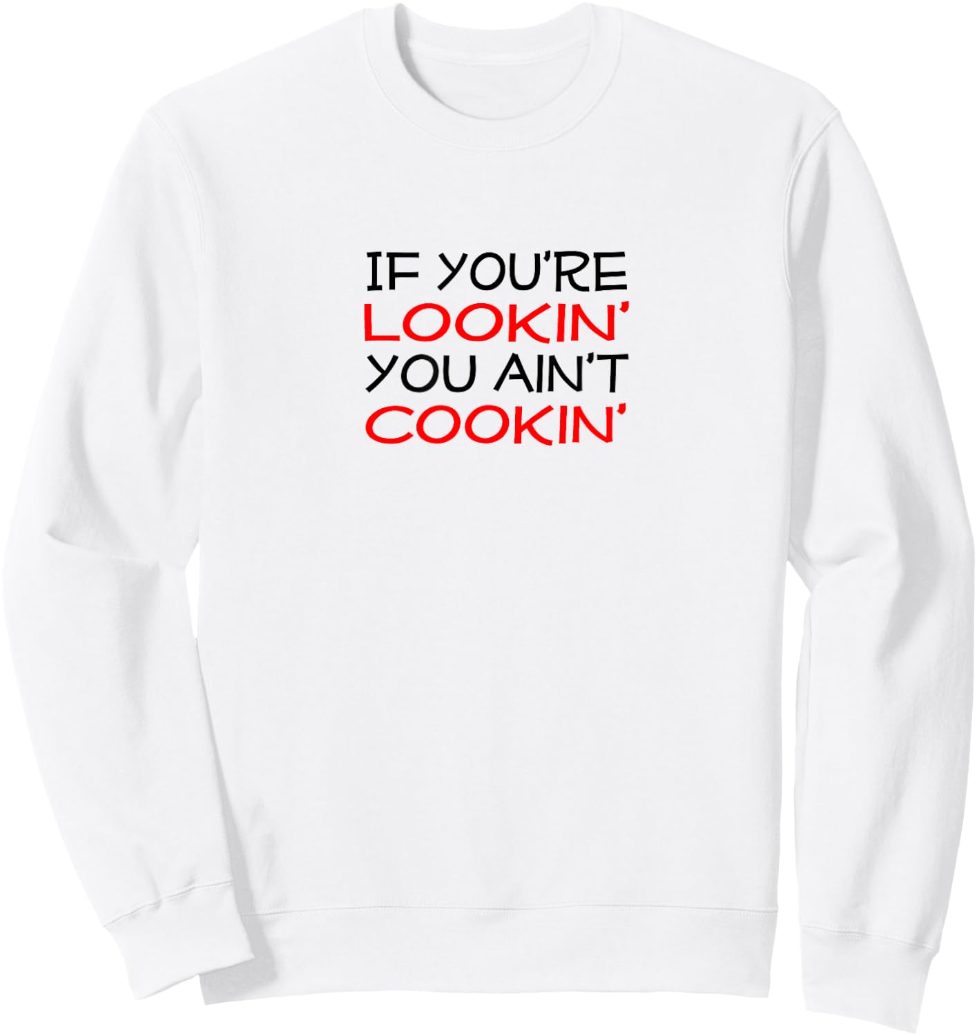 If you're lookin' you ain't cookin' Witty Chef Motto Sweatshirt - Sweatshirt | White