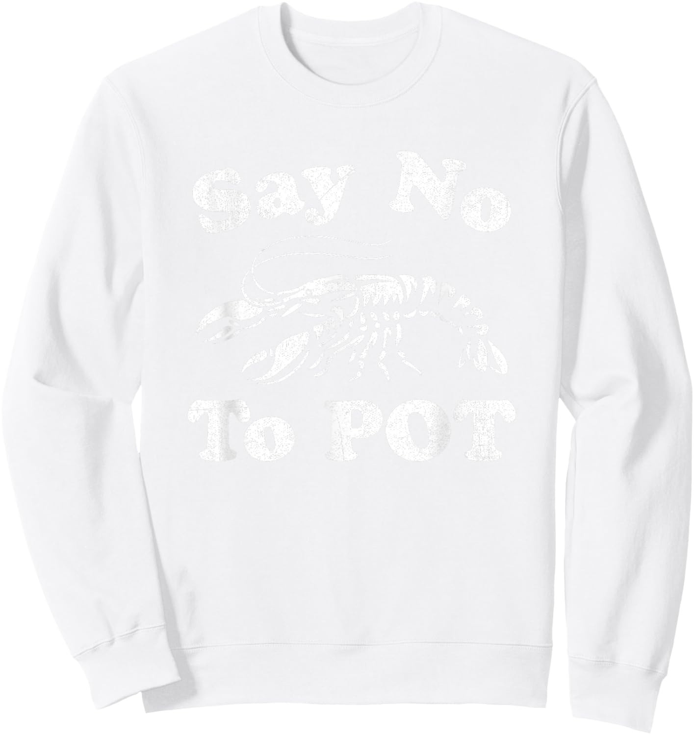 Say No To Pot Funny Crawfish Boil Mardi Gras Cajun Party Sweatshirt - Sweatshirt | White