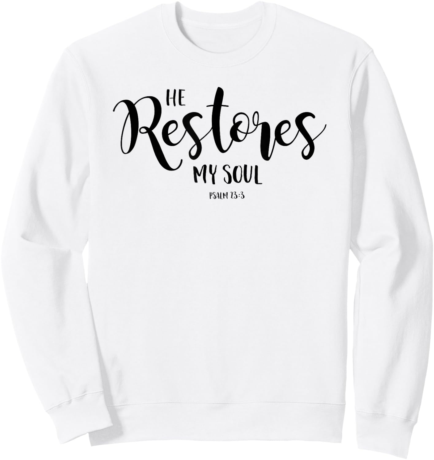 He Restores My Soul Psalm 23:3 Christian Design Sweatshirt - Sweatshirt | White