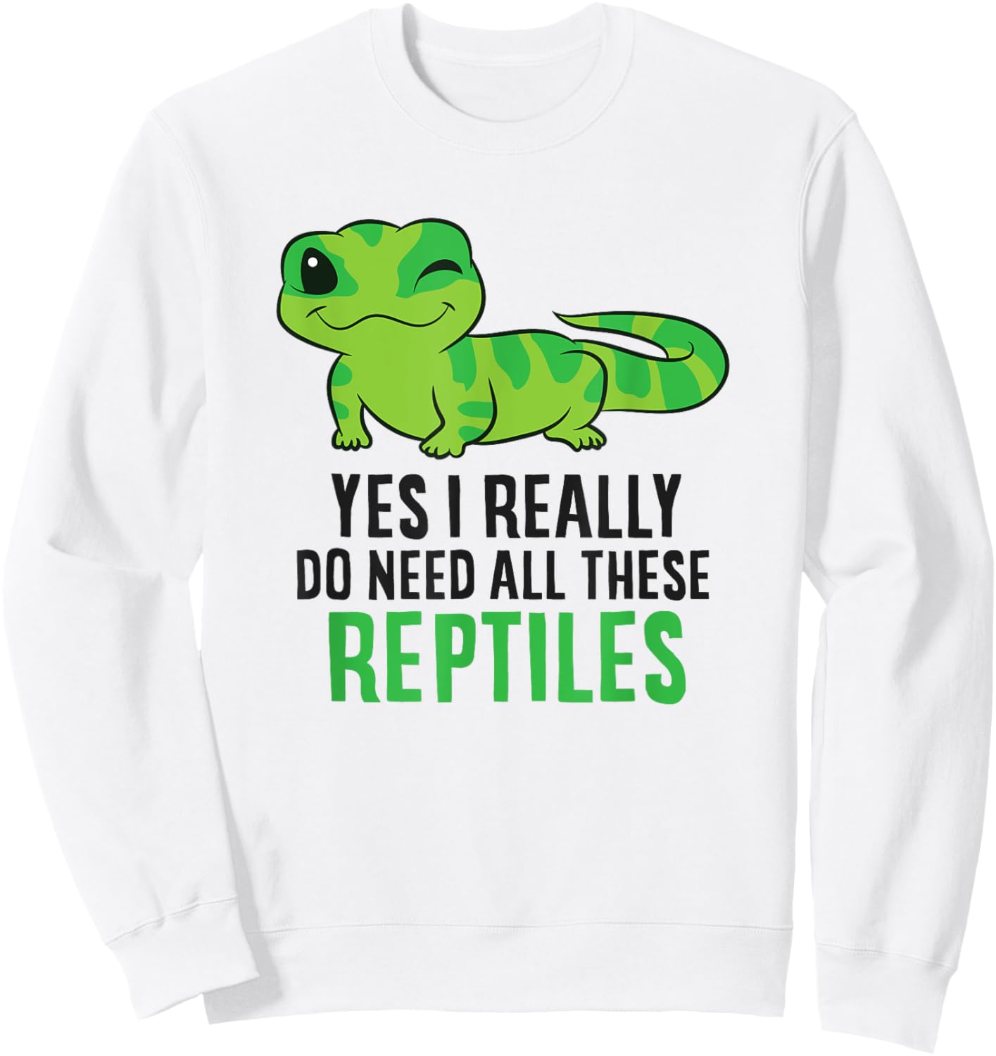 Yes I Really Do Need All These Reptiles Snake Lizard Gecko Sweatshirt - Sweatshirt | White