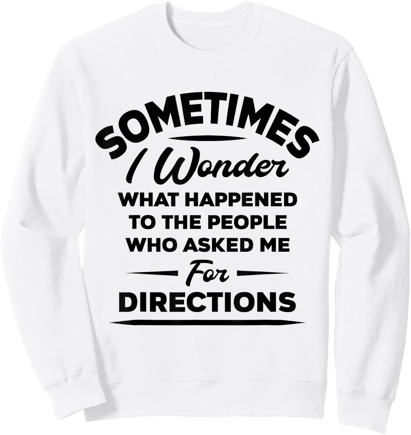 Sometimes I Wonder What Happened To The People Who Asked Me Sweatshirt - Sweatshirt | White