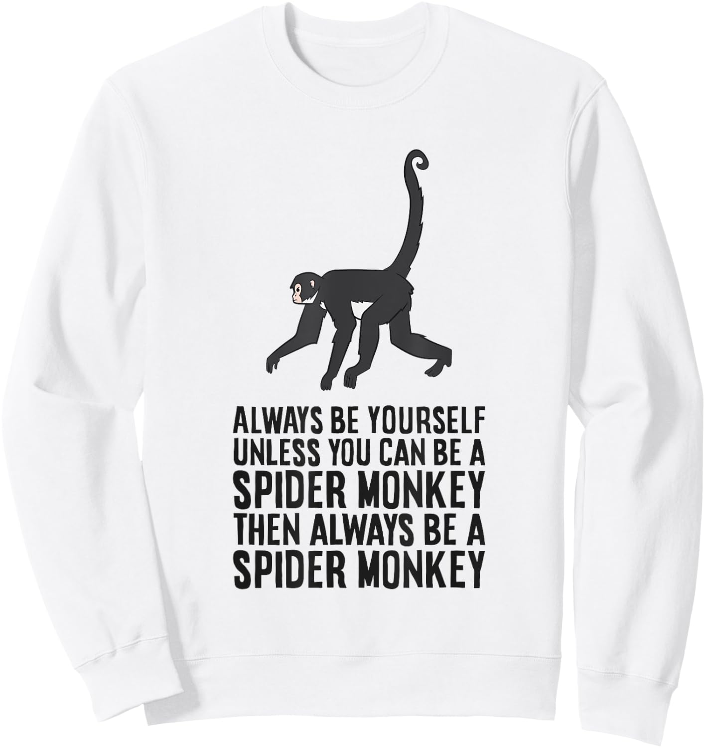 Always Be Yourself Unless You Can Be A Spider Monkey Sweatshirt - Sweatshirt | White