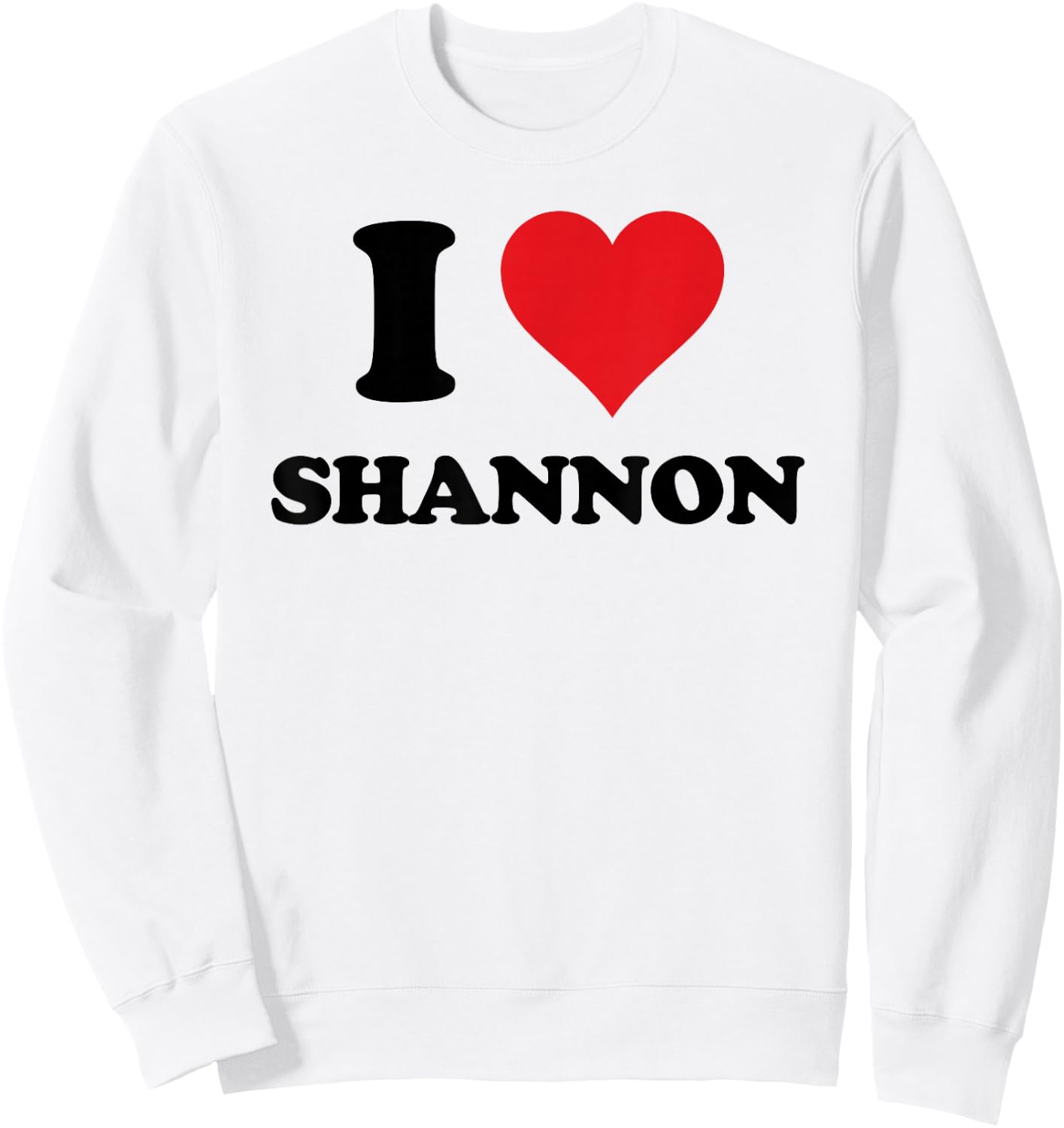 I Heart Shannon First Name I Love Personalized Stuff Sweatshirt - Sweatshirt | White